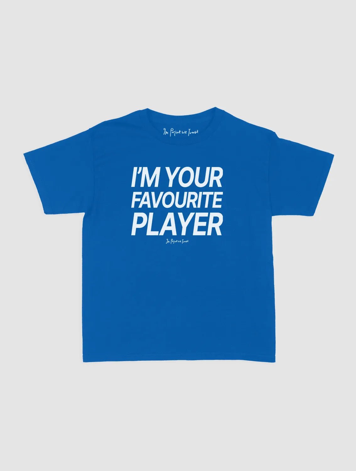 i'm your favourite player baby tee - In Print We Trust
