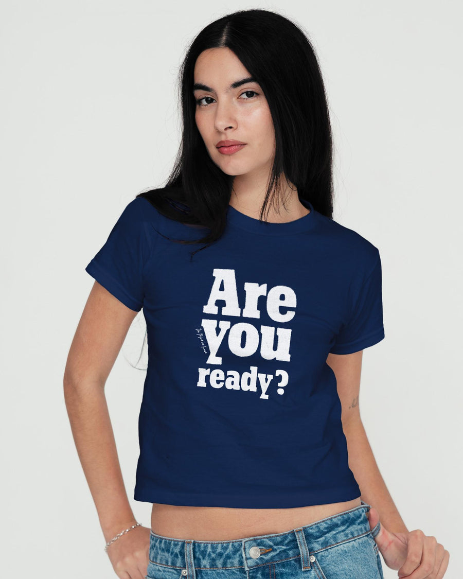are you ready? baby tee - In Print We Trust