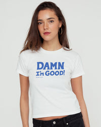 damn i'm good baby tee - In Print We Trust