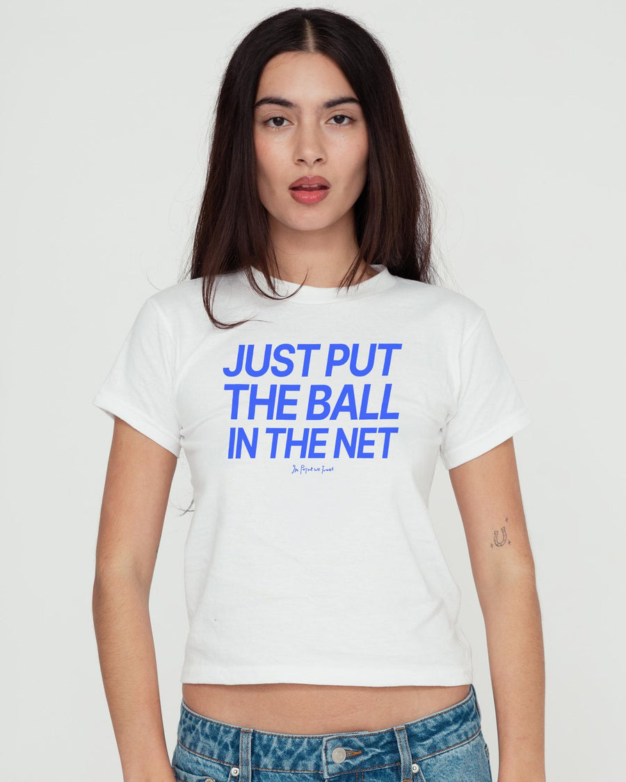 just put the ball in the net baby tee - In Print We Trust