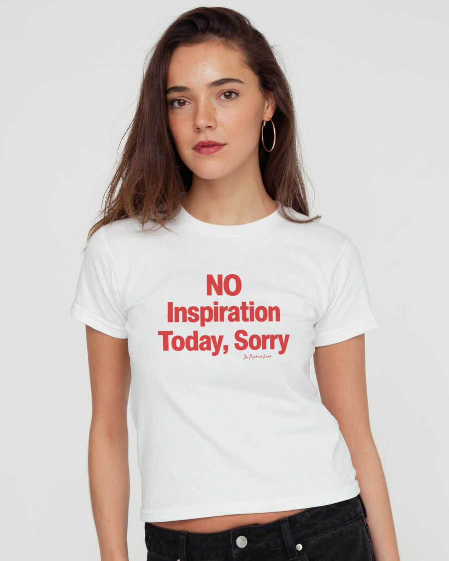 no inspiration today baby tee - In Print We Trust