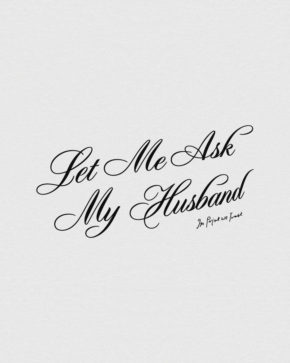 ask my husband baby tee - In Print We Trust