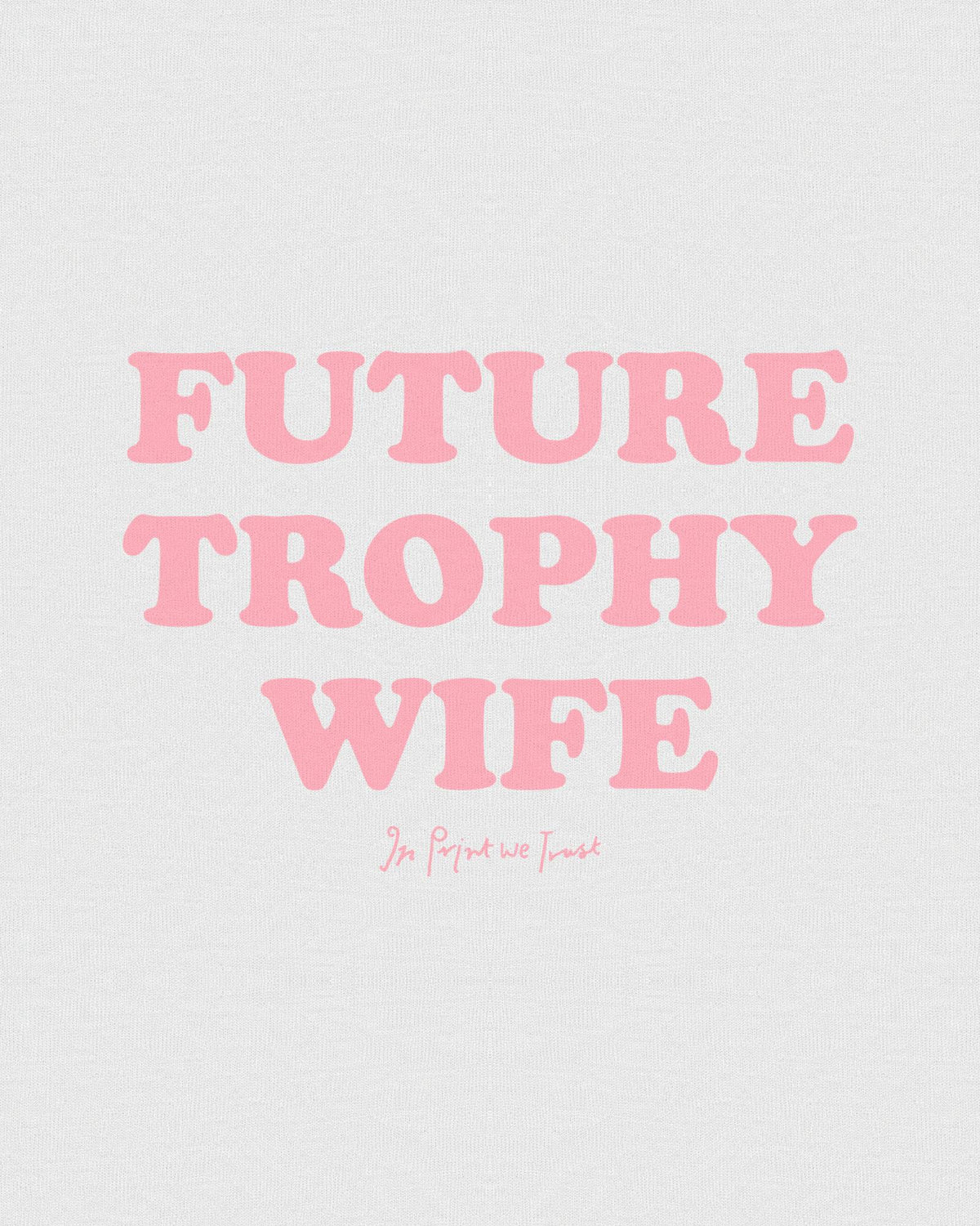 trophy wife baby tee - In Print We Trust