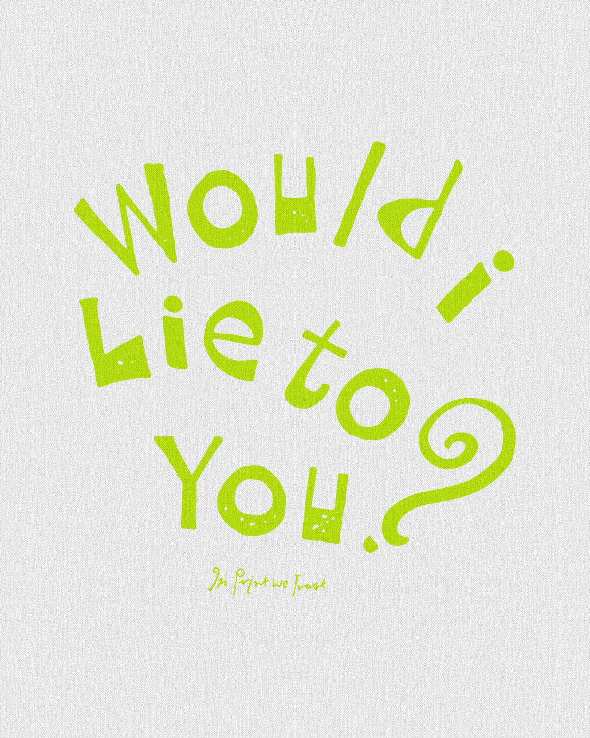 would i lie to you baby tee - In Print We Trust