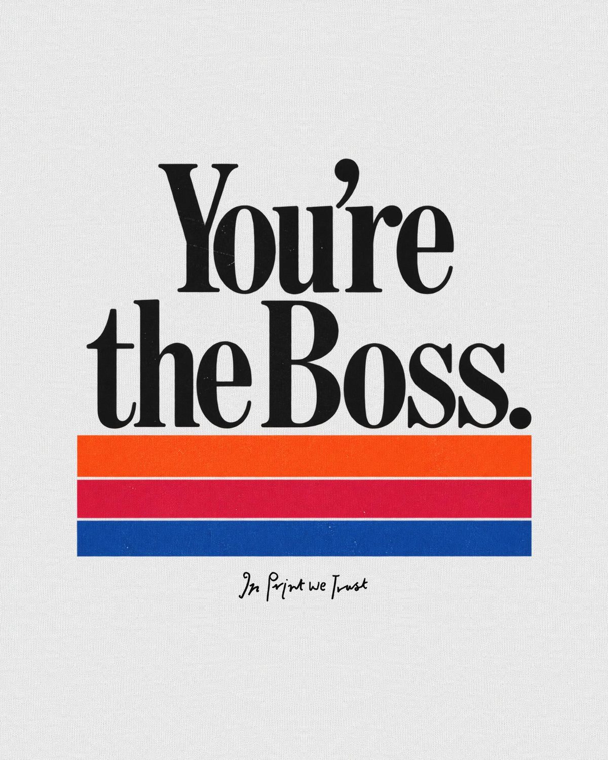 you’re the boss baby tee - In Print We Trust