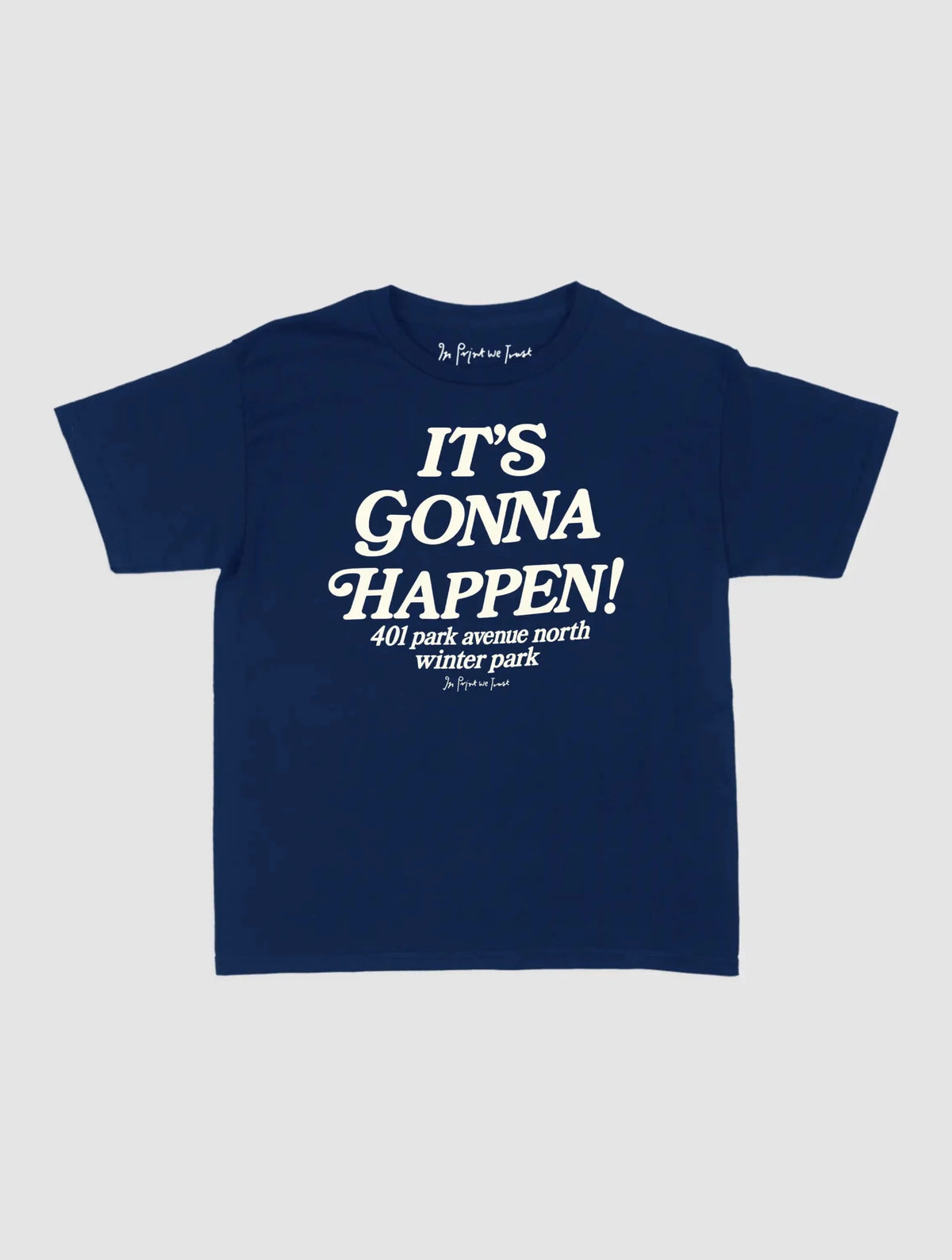 it’s gonna happen baby tee - In Print We Trust