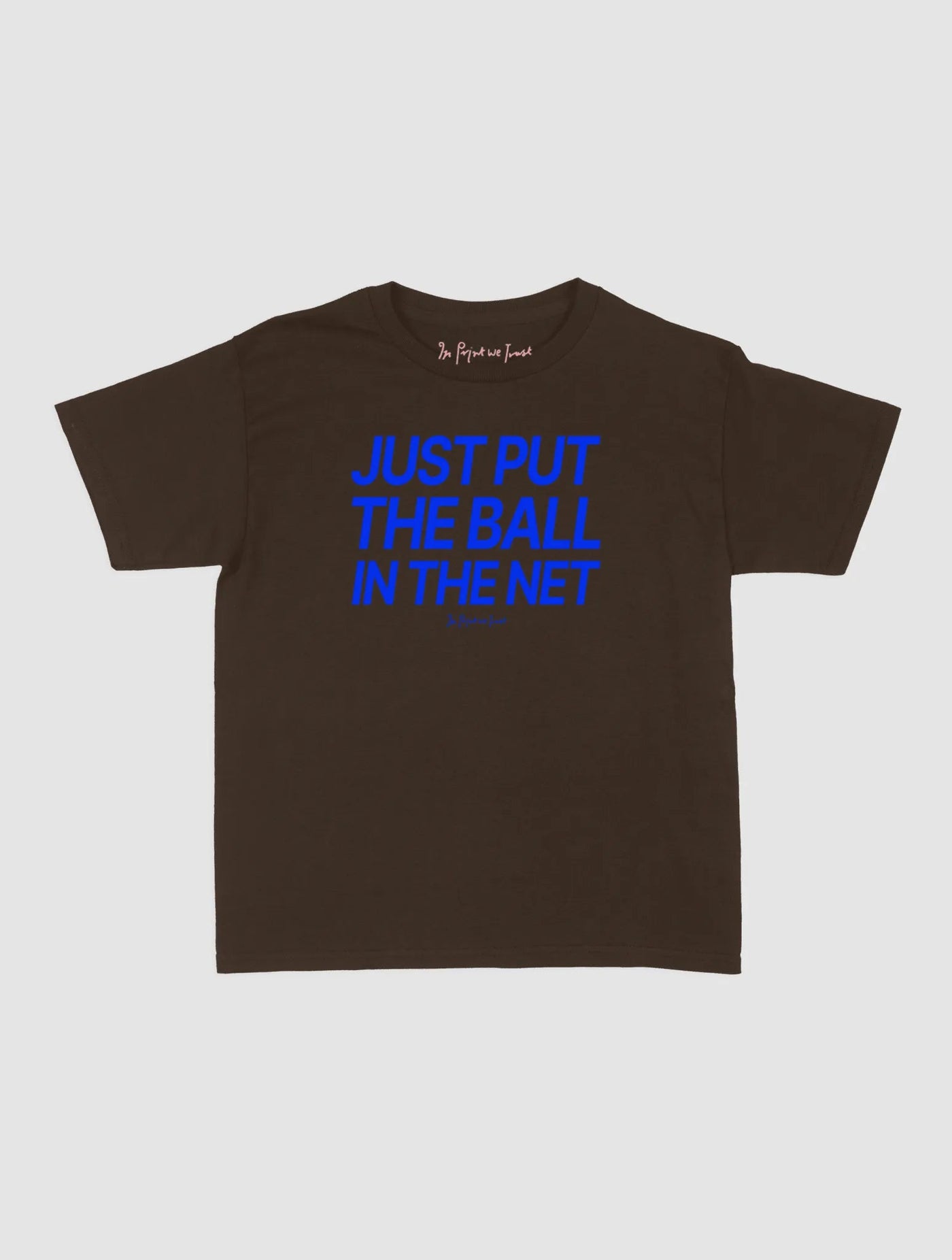 just put the ball in the net baby tee - In Print We Trust
