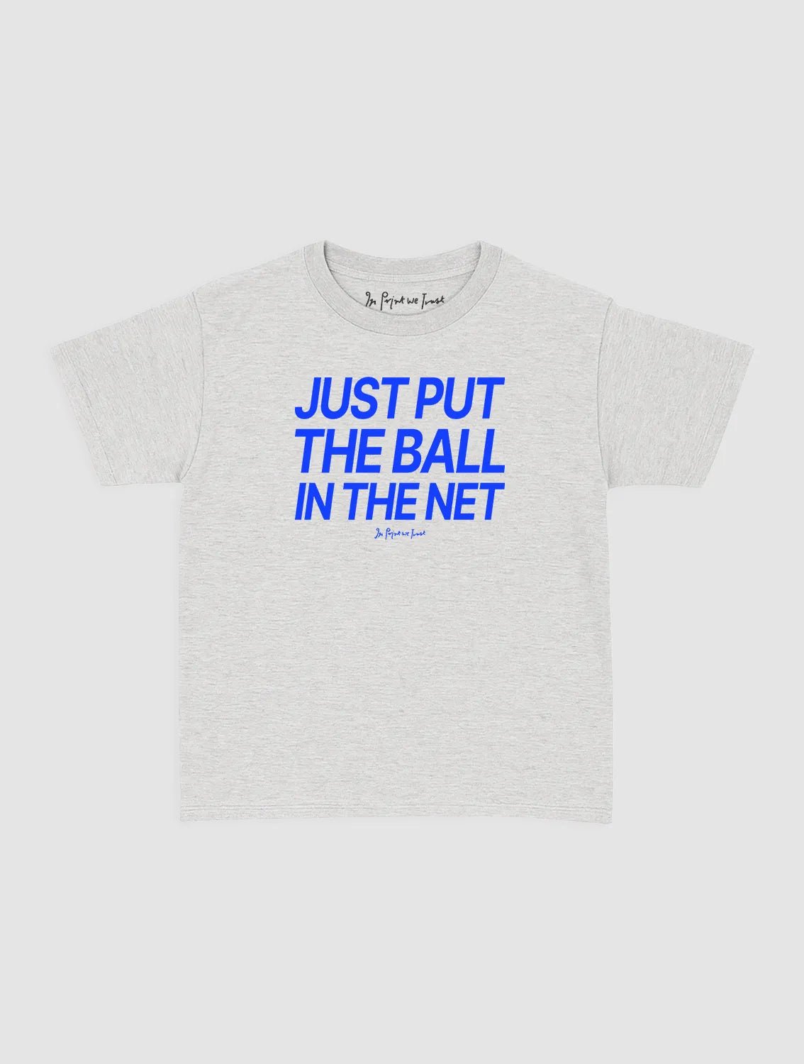just put the ball in the net baby tee - In Print We Trust