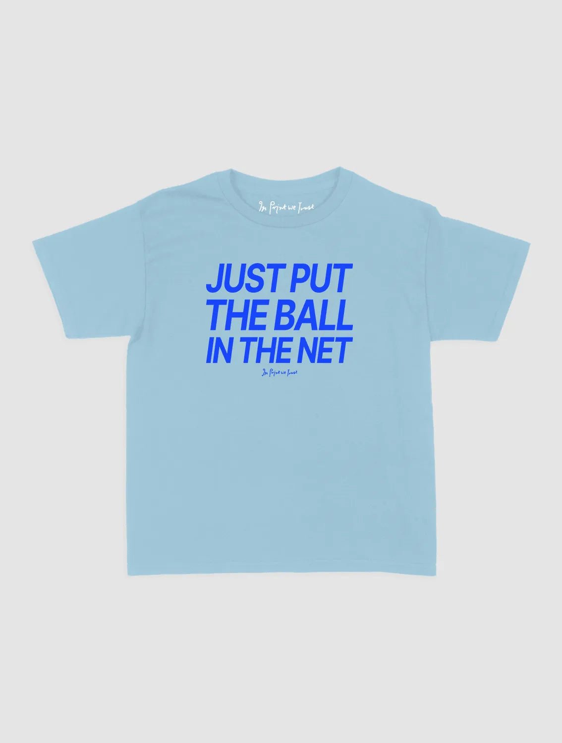 just put the ball in the net baby tee - In Print We Trust