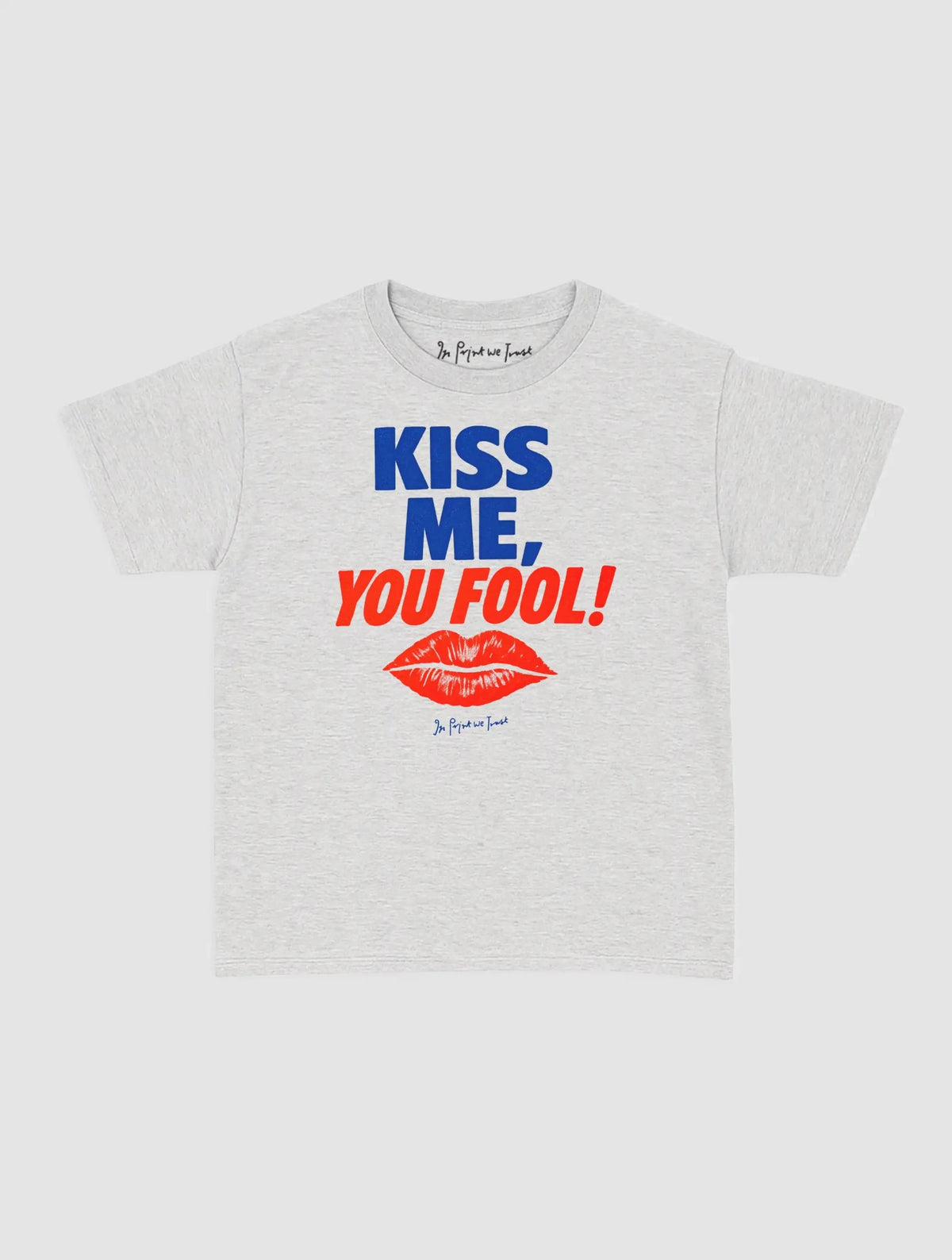 kiss me you fool baby tee - In Print We Trust