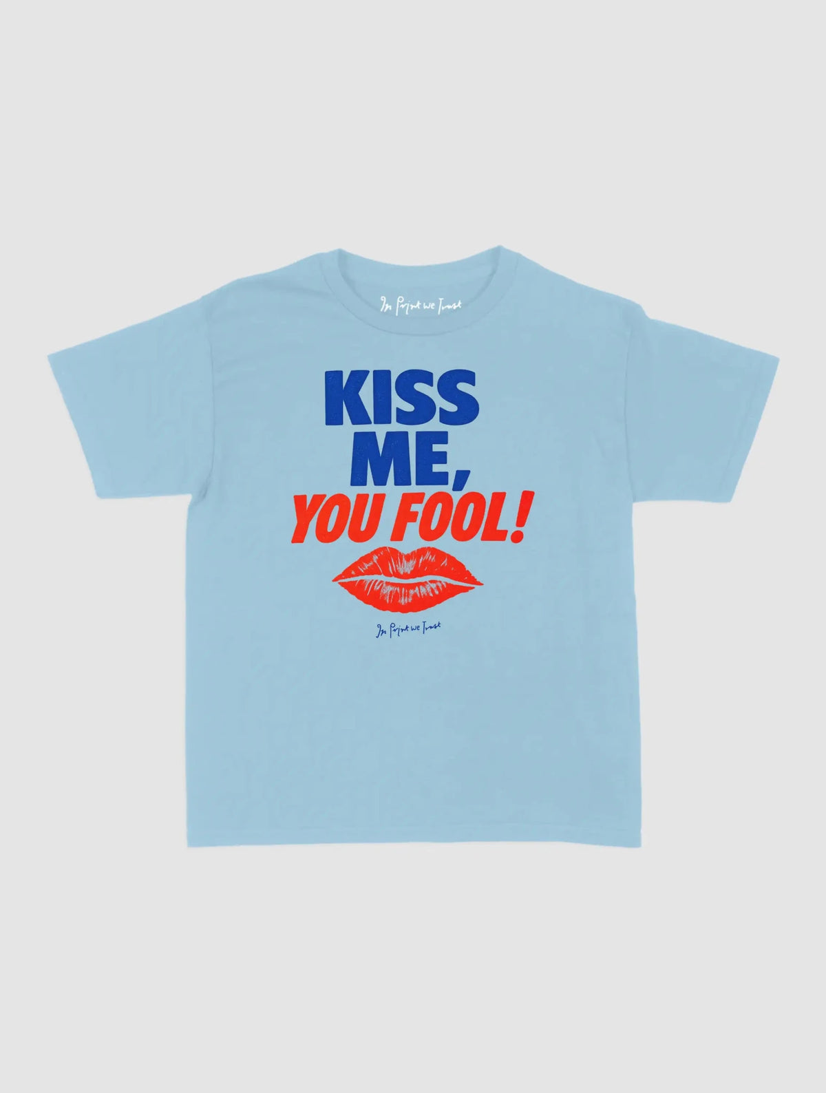 kiss me you fool baby tee - In Print We Trust