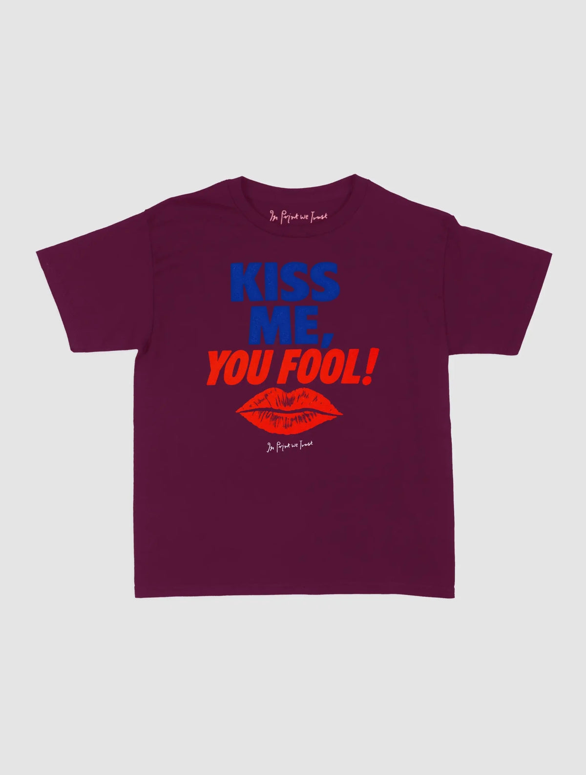 kiss me you fool baby tee - In Print We Trust