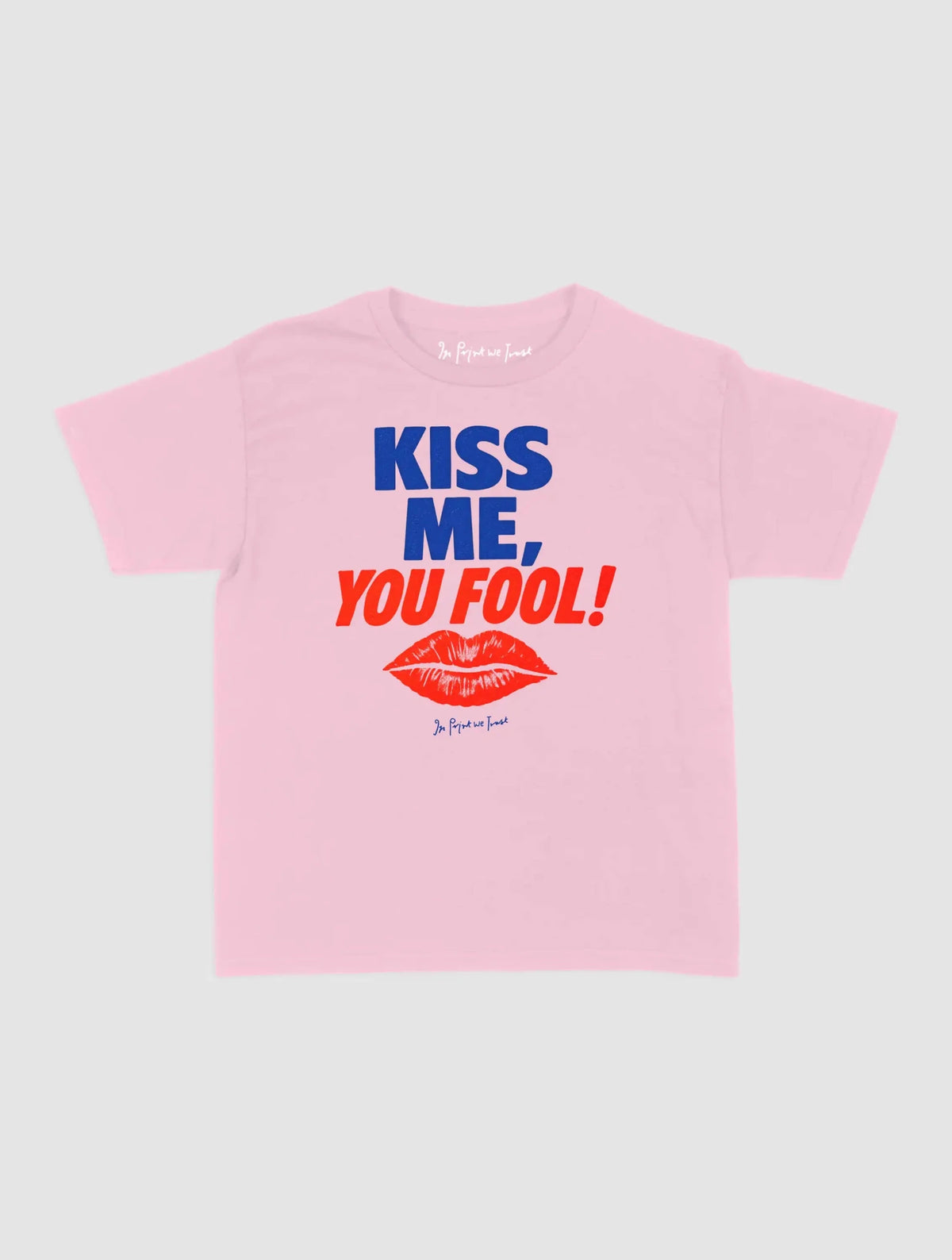 kiss me you fool baby tee - In Print We Trust