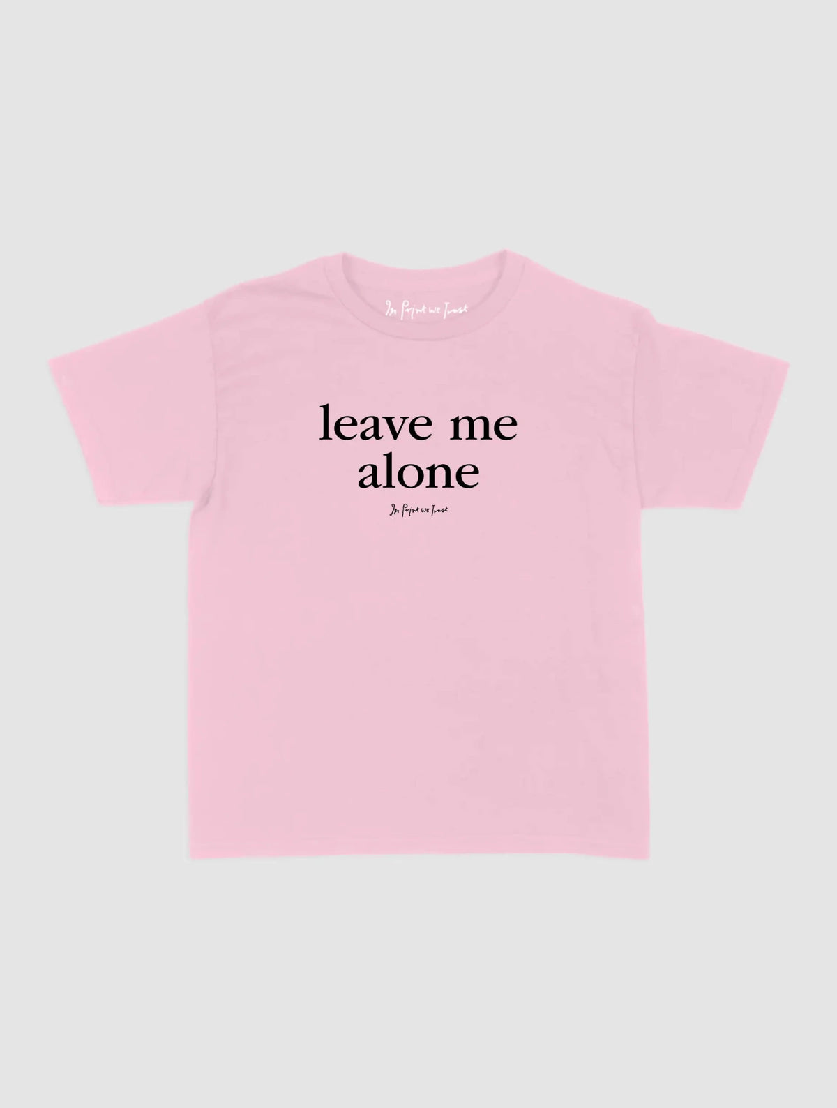 leave me alone baby tee - In Print We Trust