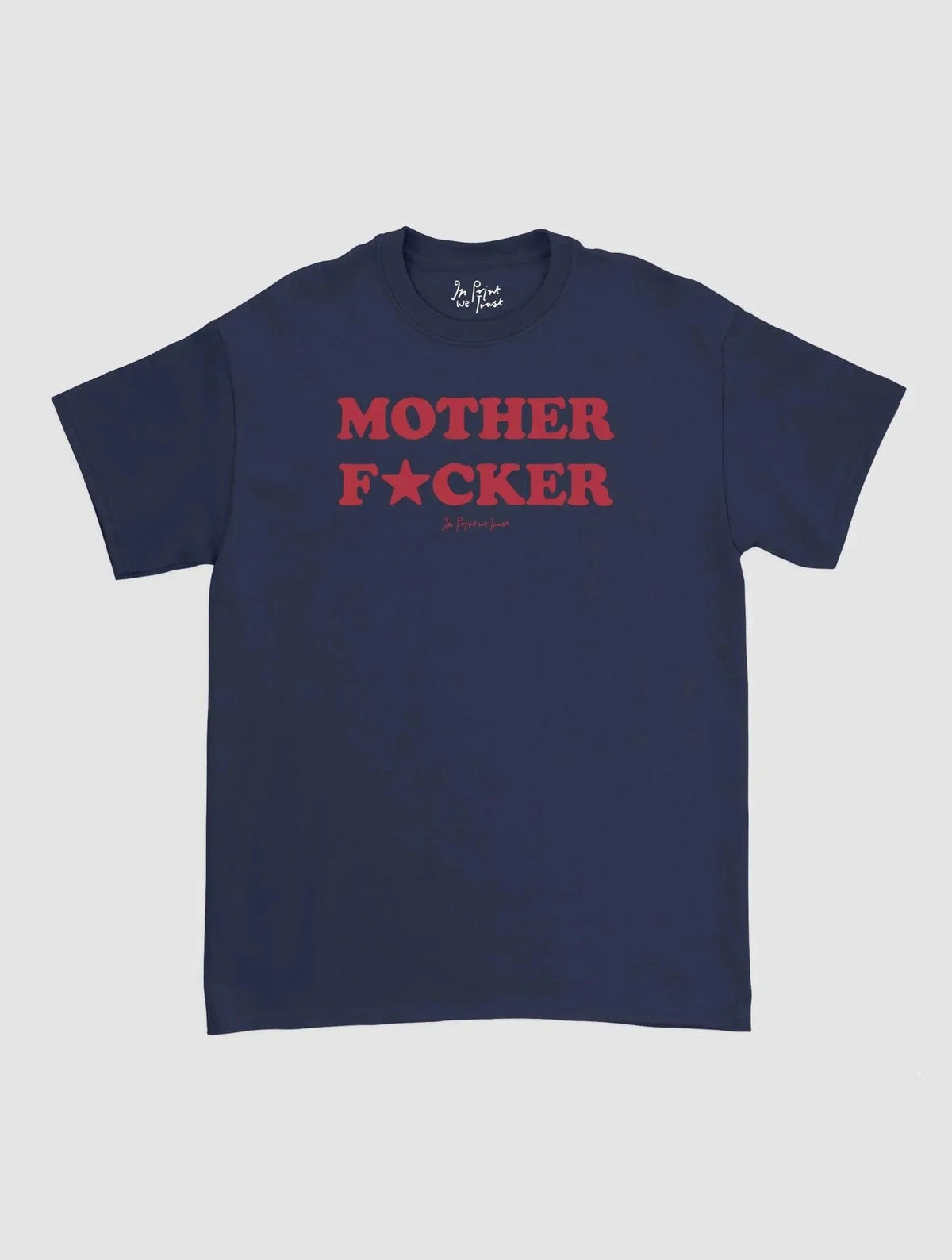 mother fucker classic tee - In Print We Trust