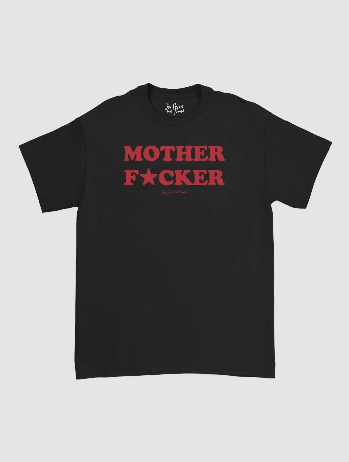 mother fucker classic tee - In Print We Trust