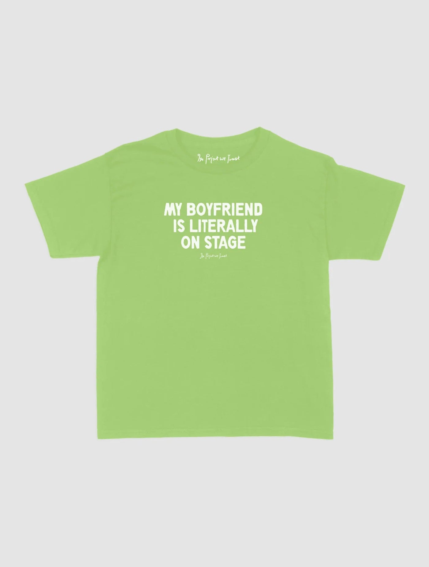 my boyfriend is literally on stage baby tee - In Print We Trust