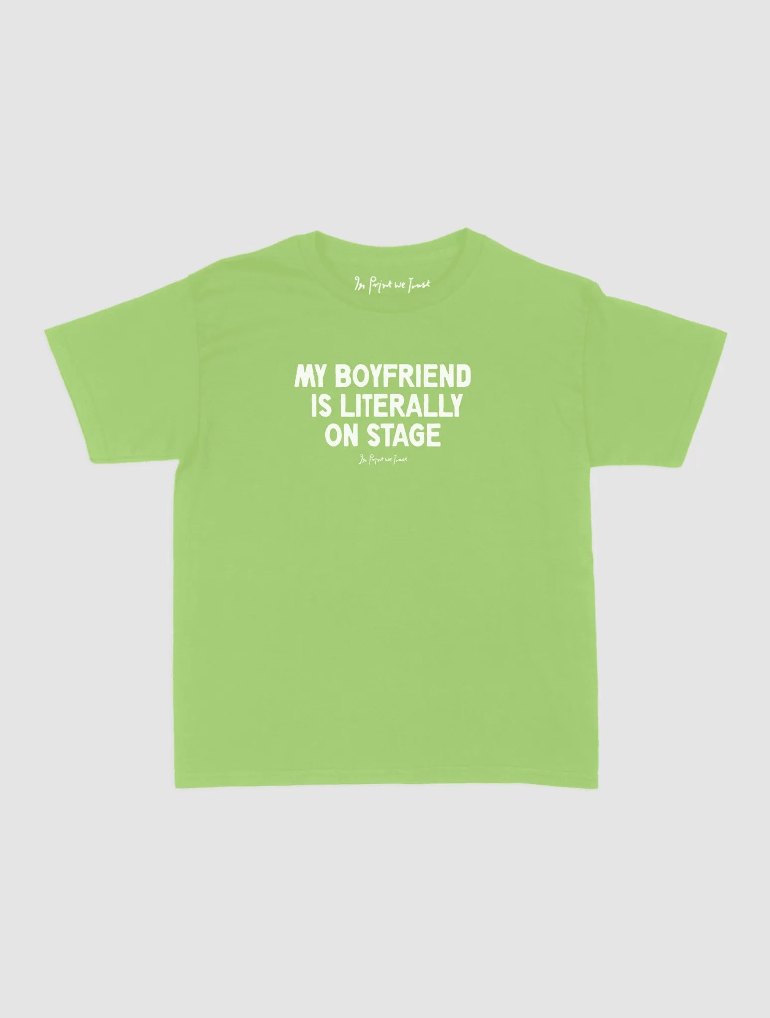 my boyfriend is literally on stage baby tee - In Print We Trust