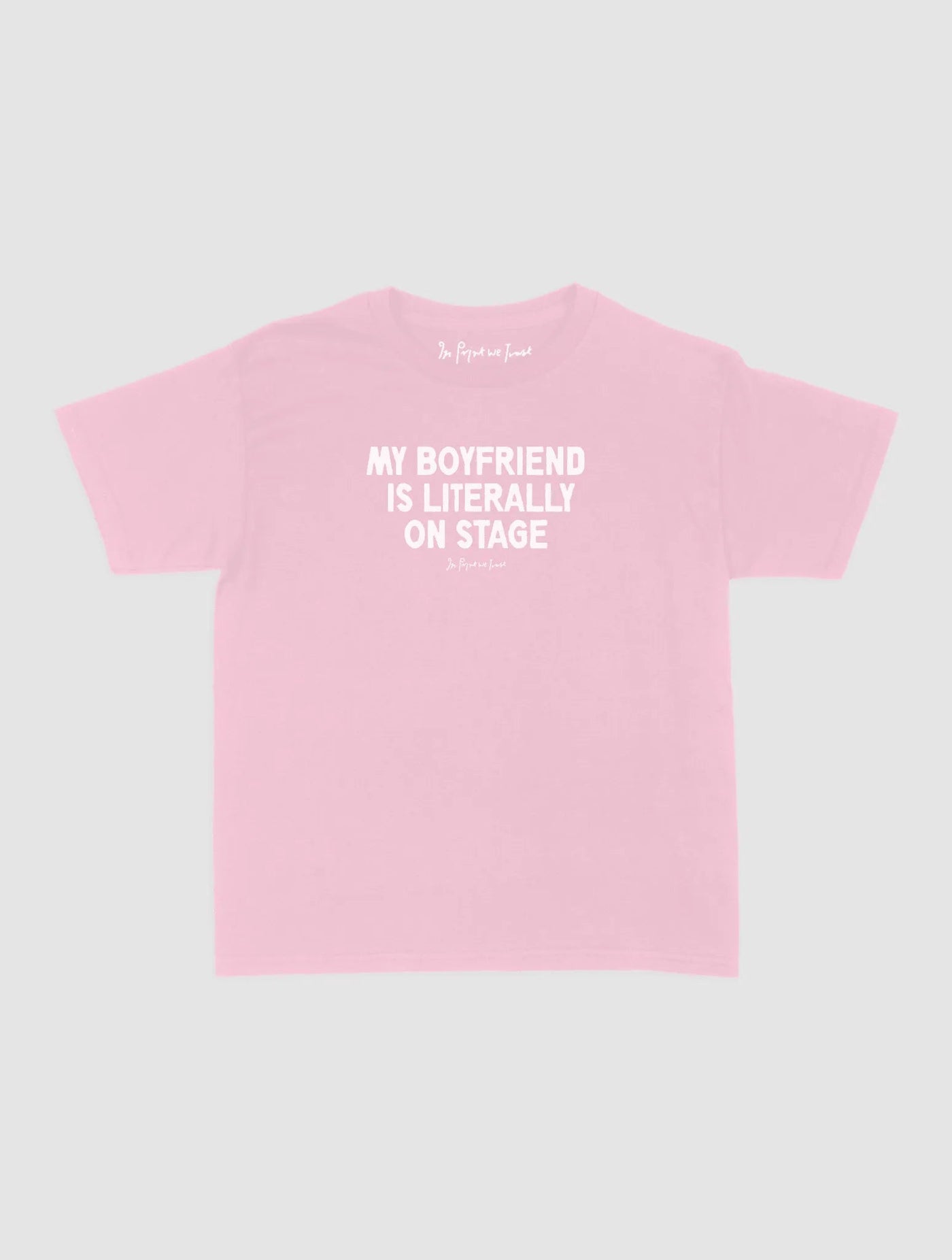 my boyfriend is literally on stage baby tee - In Print We Trust