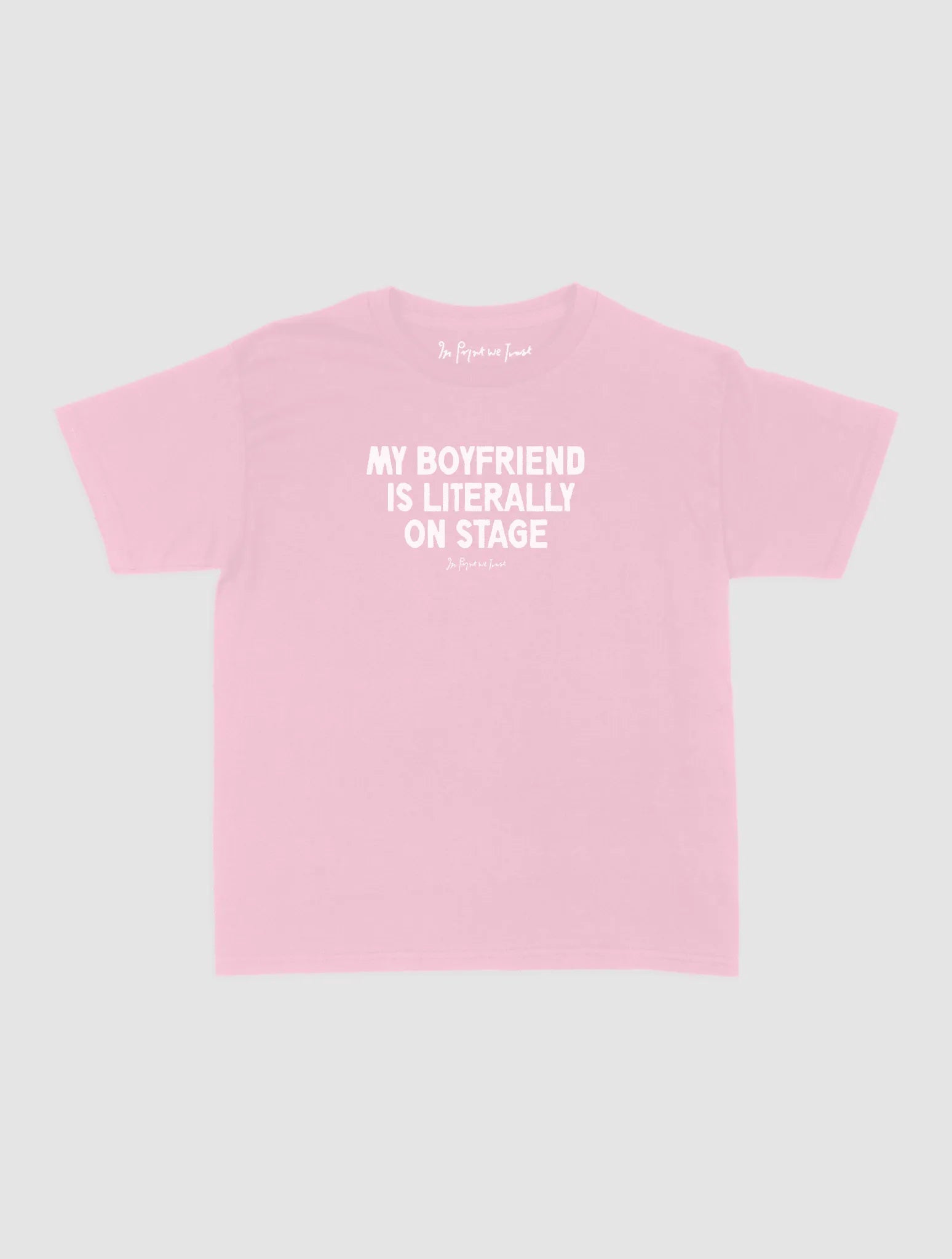 my boyfriend is literally on stage baby tee - In Print We Trust