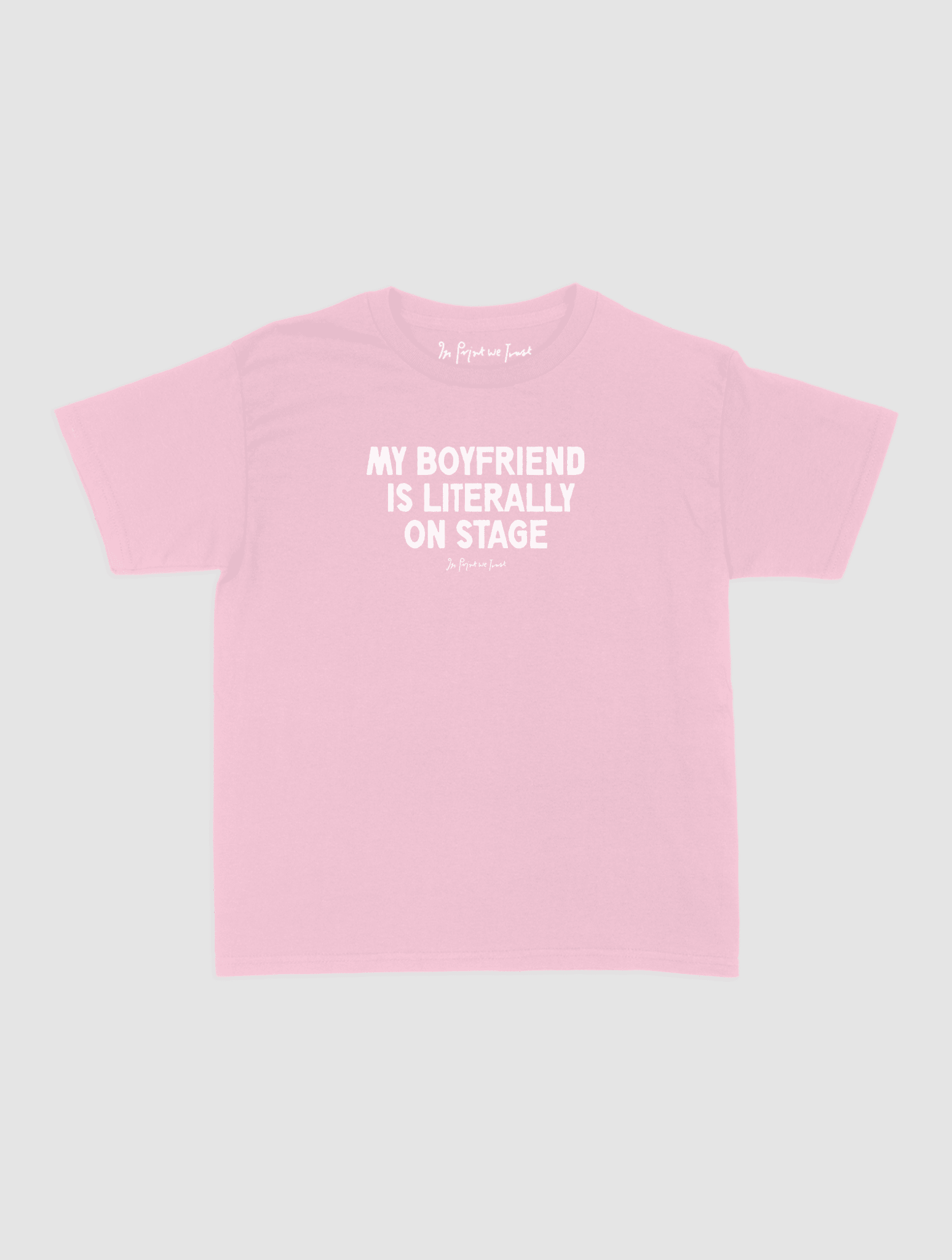 my boyfriend is literally on stage baby tee - In Print We Trust