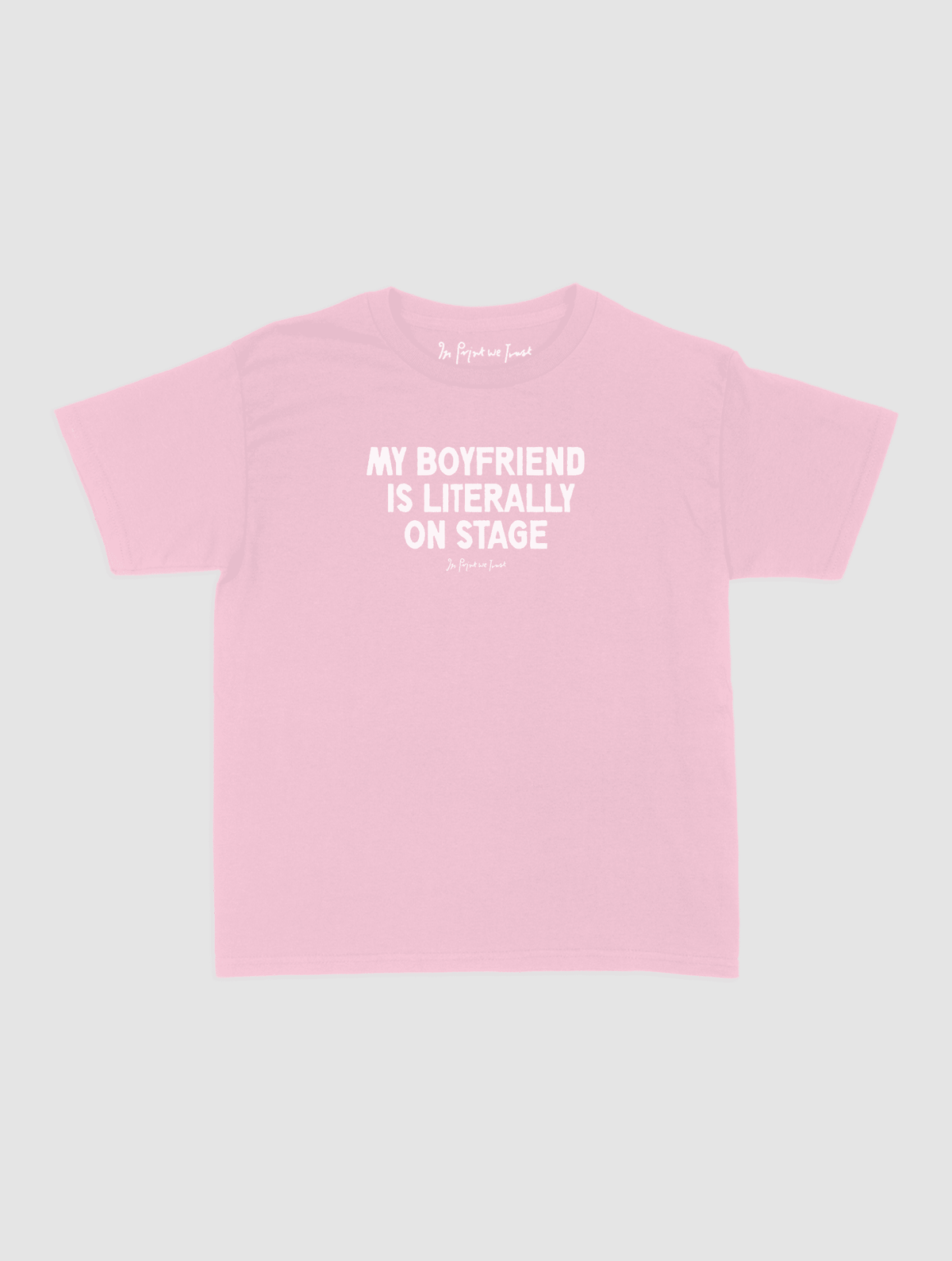 my boyfriend is literally on stage baby tee - In Print We Trust