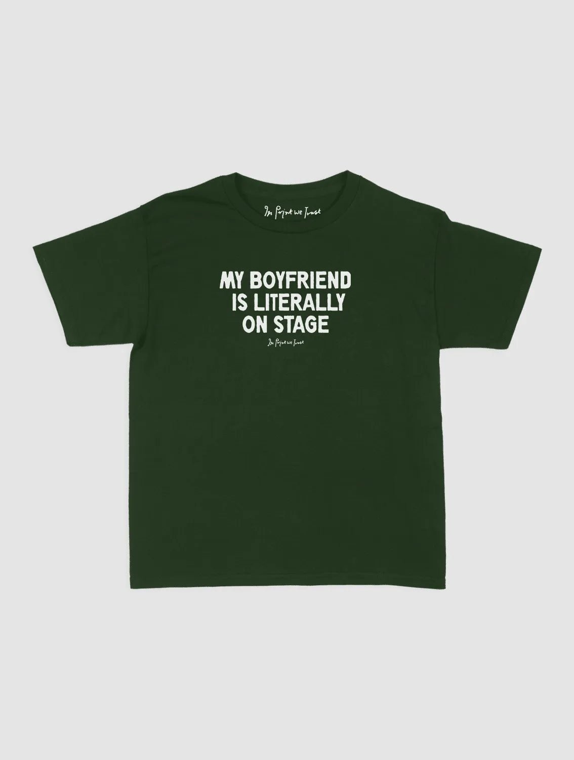 my boyfriend is literally on stage baby tee - In Print We Trust