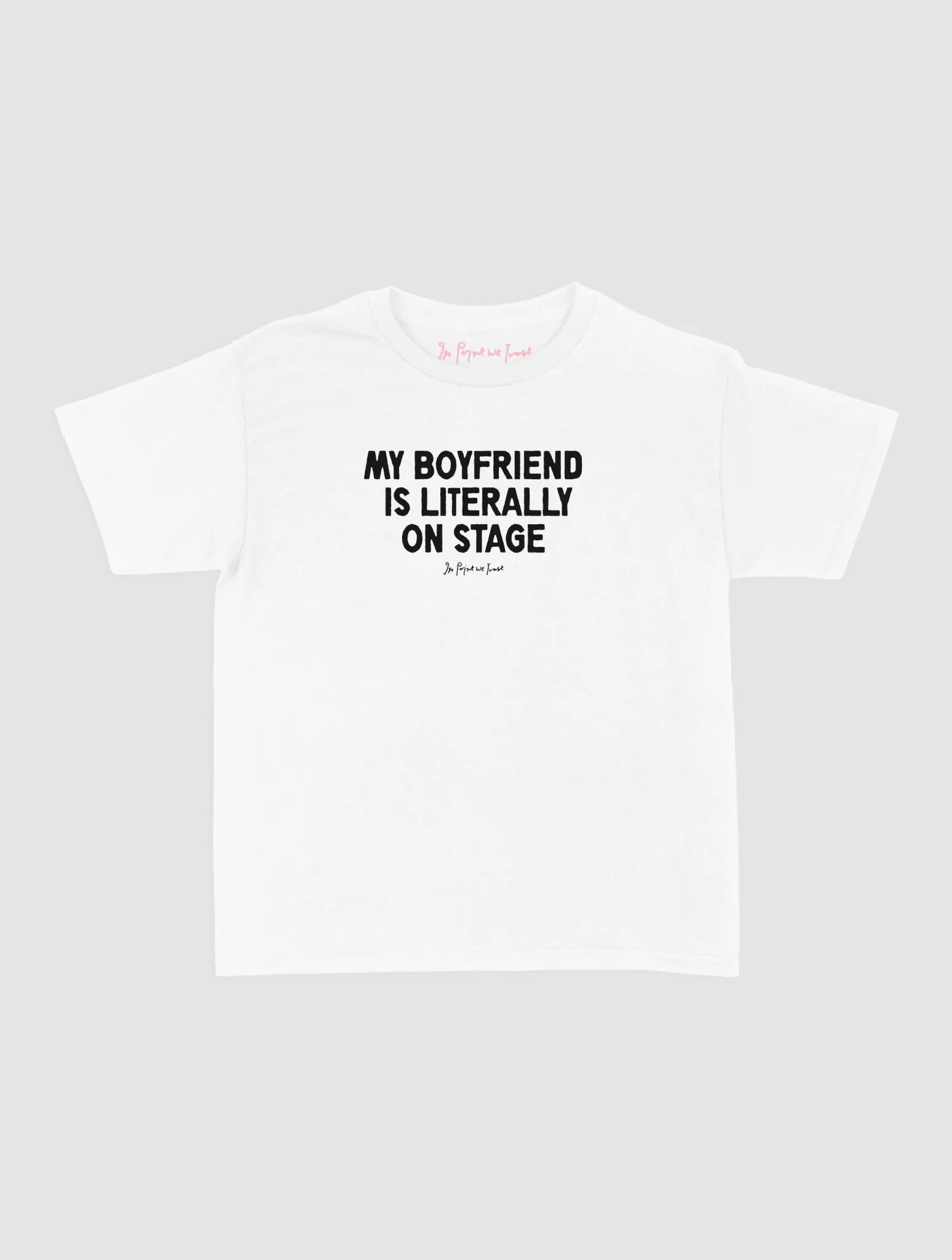 my boyfriend is literally on stage baby tee - In Print We Trust