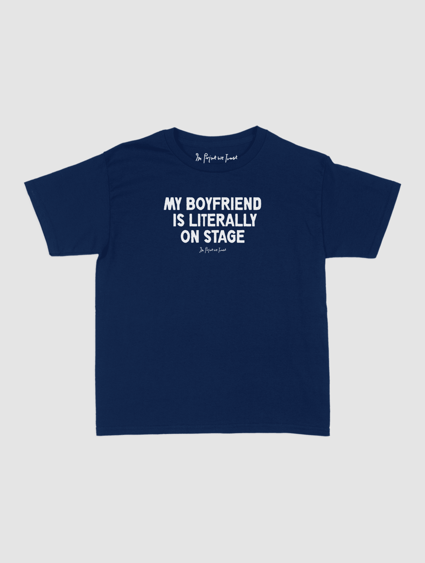 my boyfriend is literally on stage baby tee - In Print We Trust