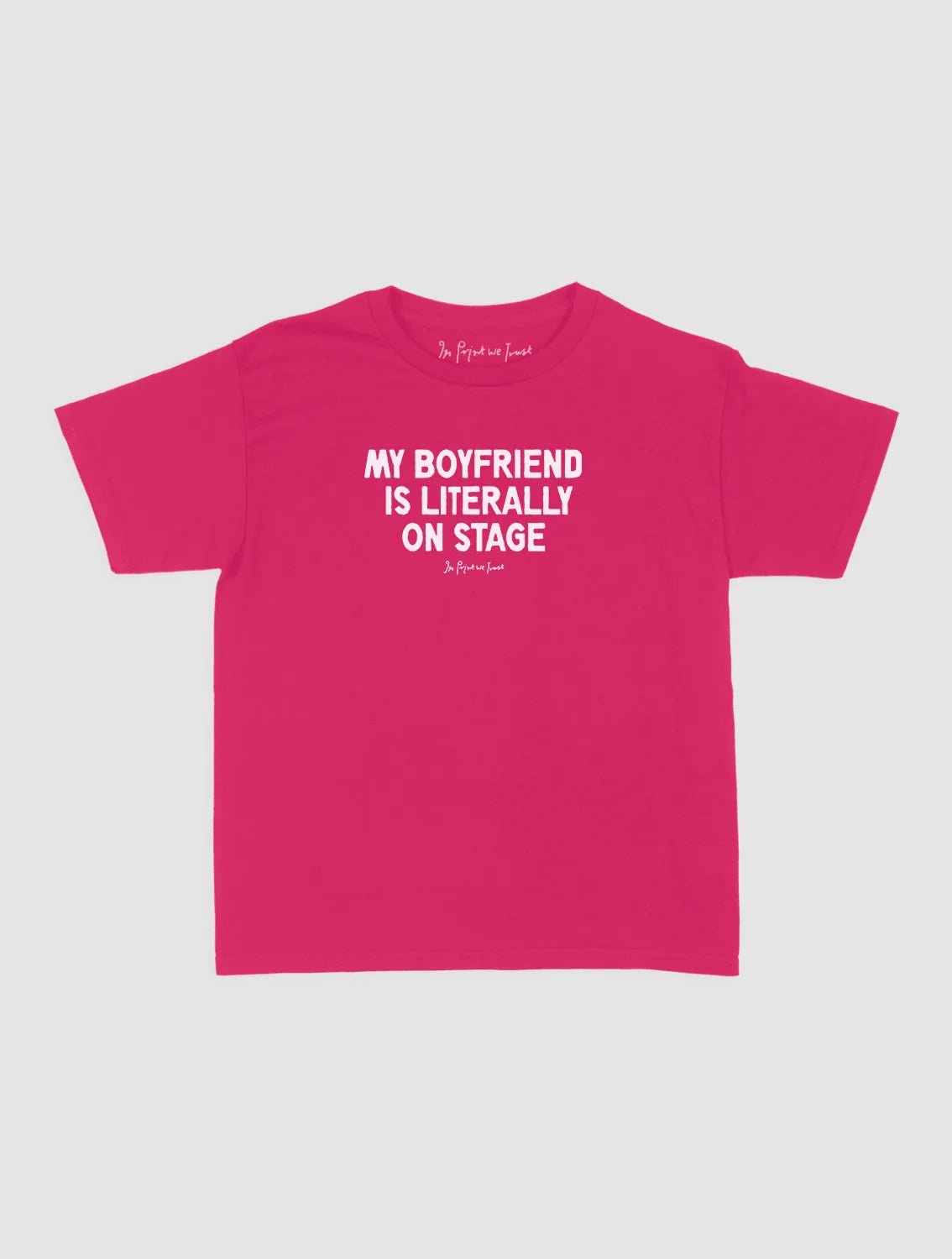 my boyfriend is literally on stage baby tee - In Print We Trust