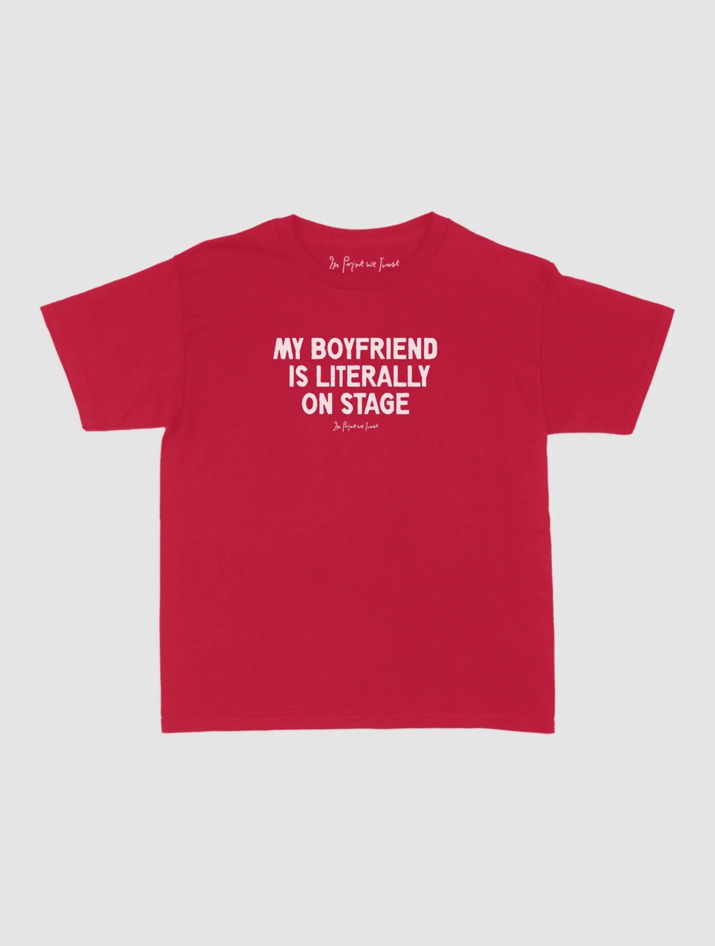 my boyfriend is literally on stage baby tee - In Print We Trust