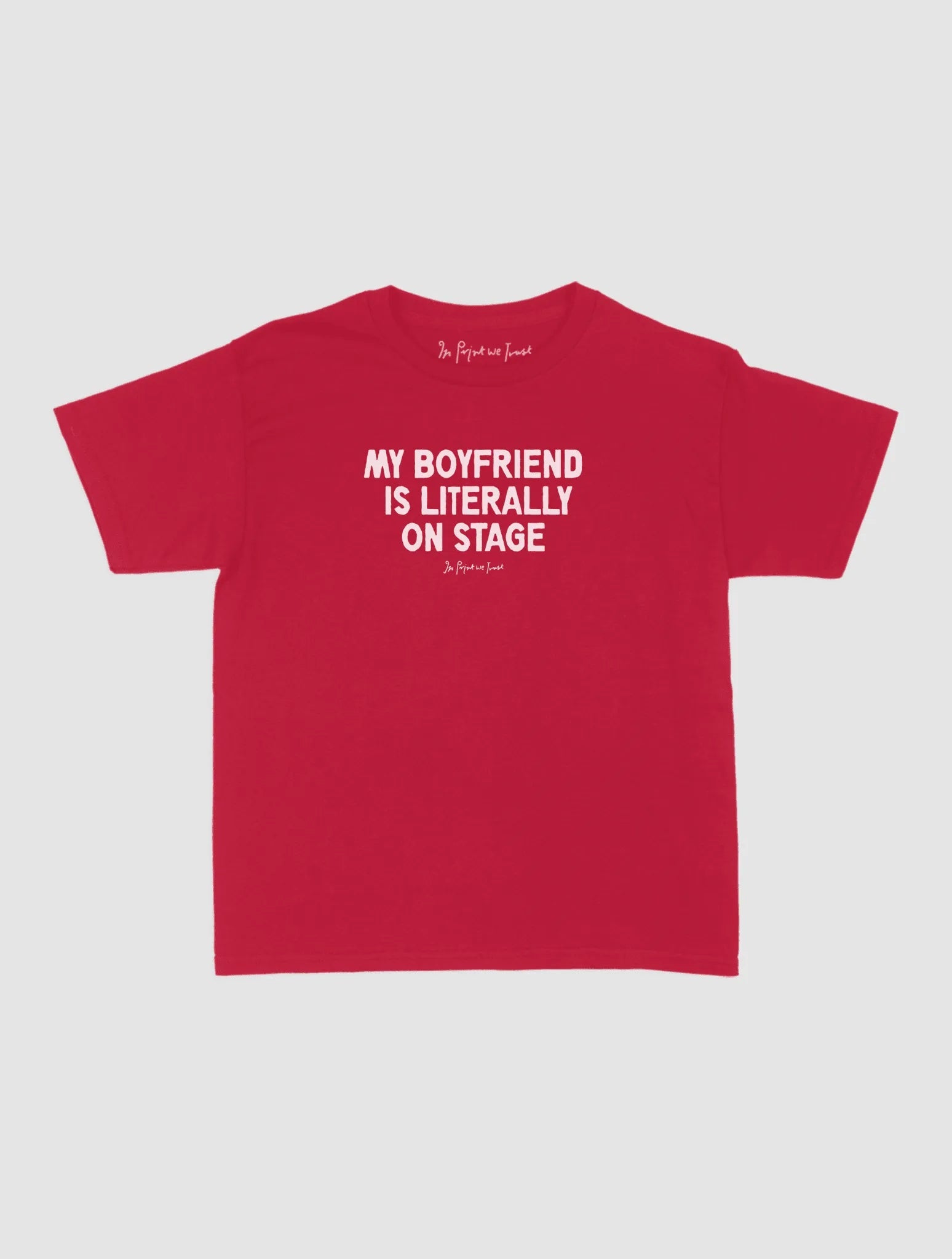 my boyfriend is literally on stage baby tee - In Print We Trust