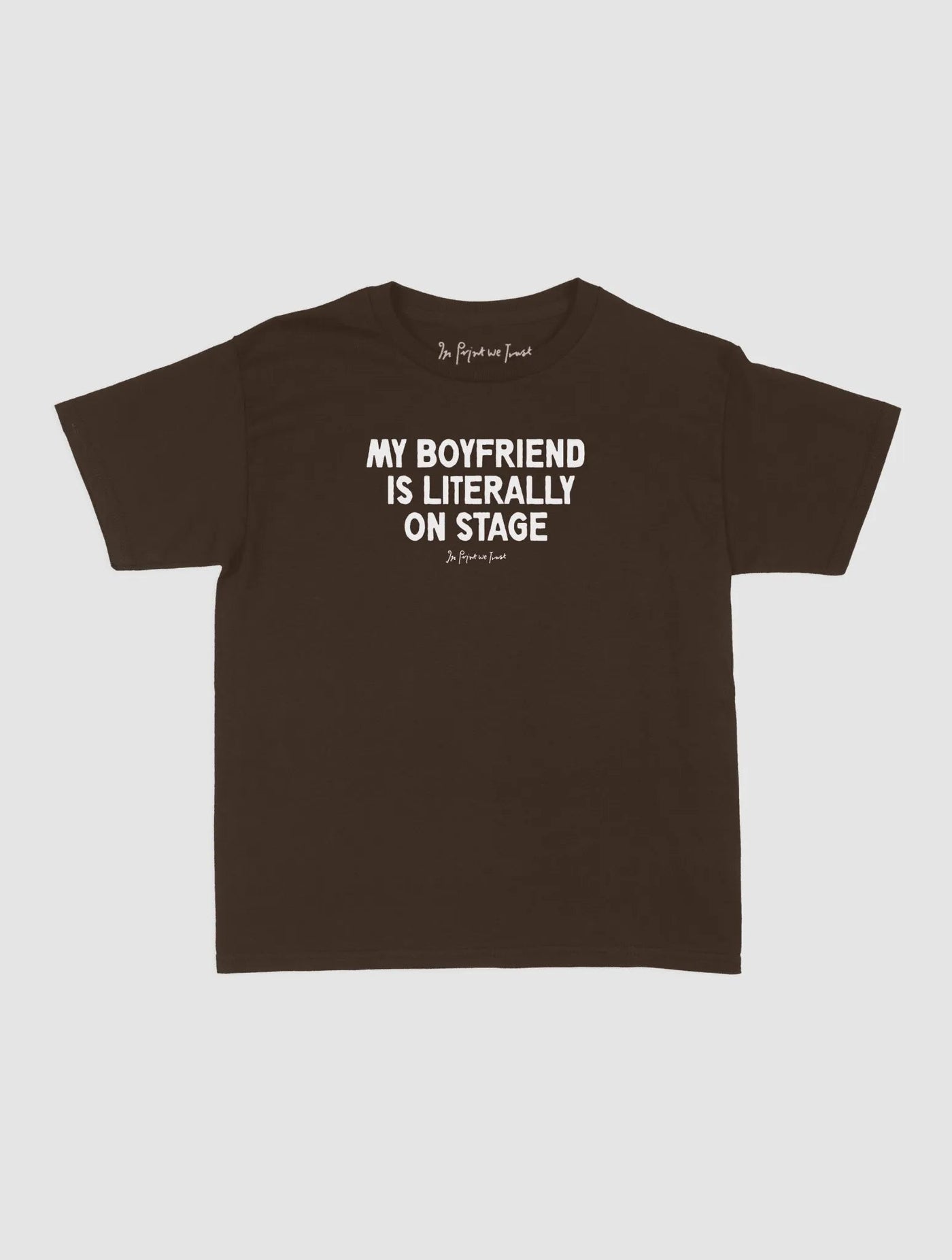 my boyfriend is literally on stage baby tee - In Print We Trust