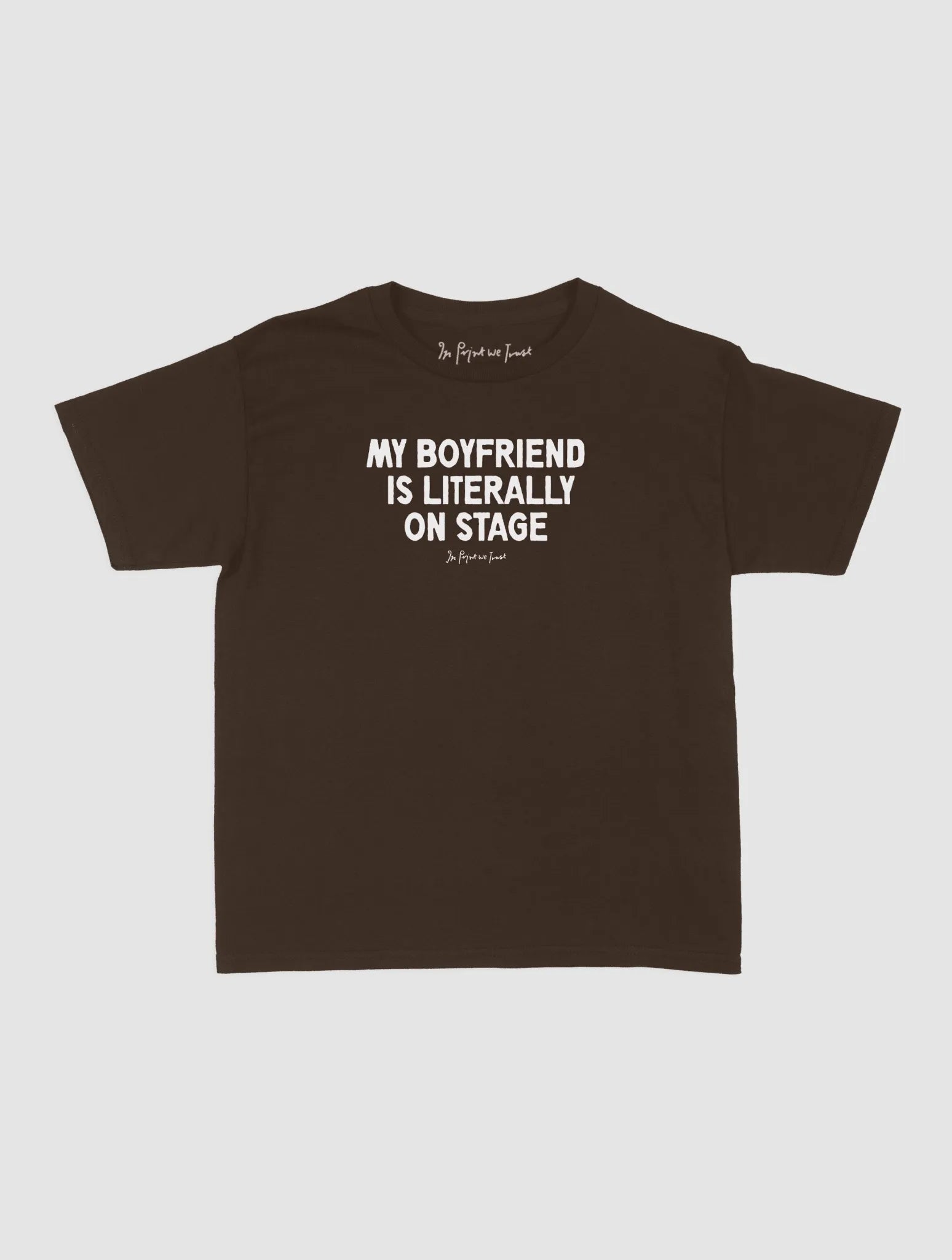my boyfriend is literally on stage baby tee - In Print We Trust
