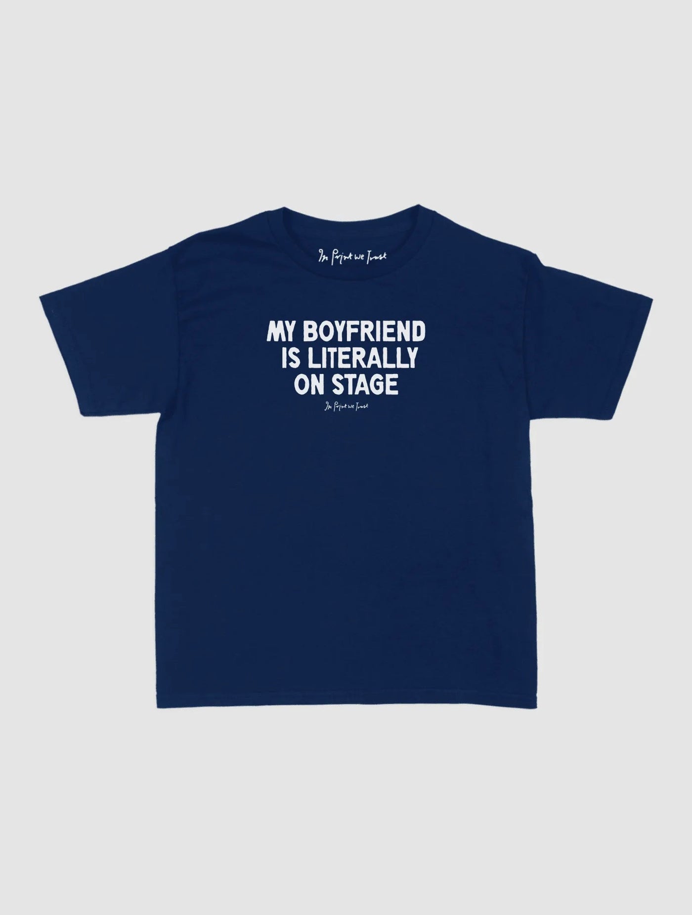 my boyfriend is literally on stage baby tee - In Print We Trust