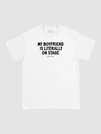 my boyfriend is literally on stage classic tee - In Print We Trust