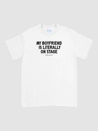 my boyfriend is literally on stage classic tee - In Print We Trust