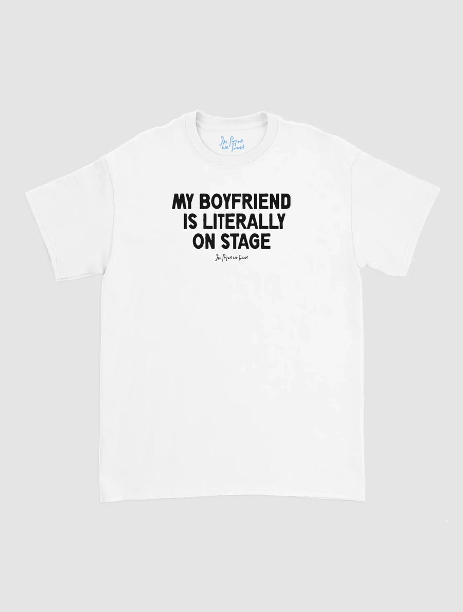 my boyfriend is literally on stage classic tee - In Print We Trust