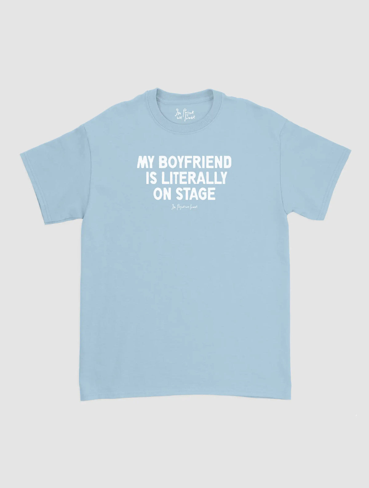 my boyfriend is literally on stage classic tee