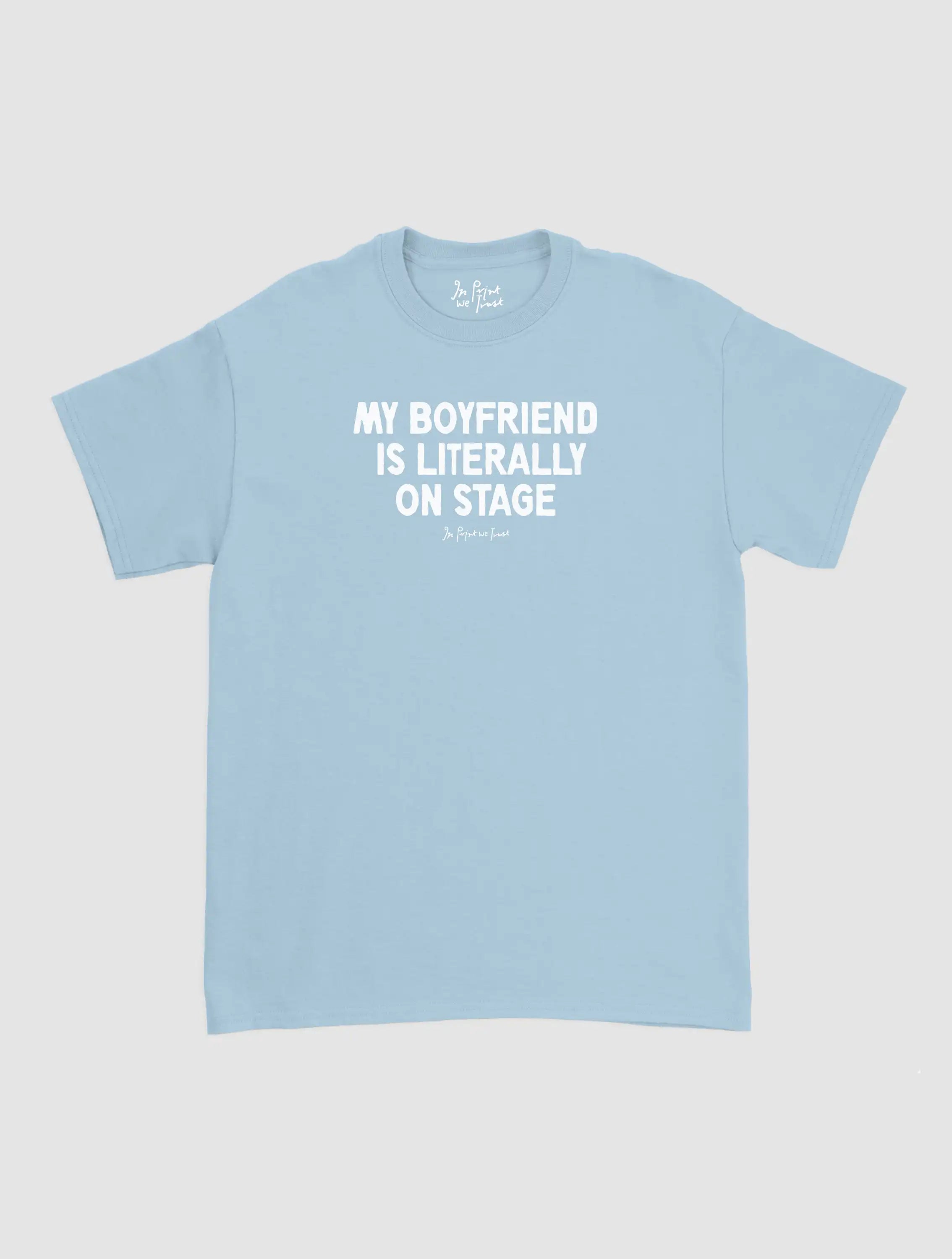 my boyfriend is literally on stage classic tee