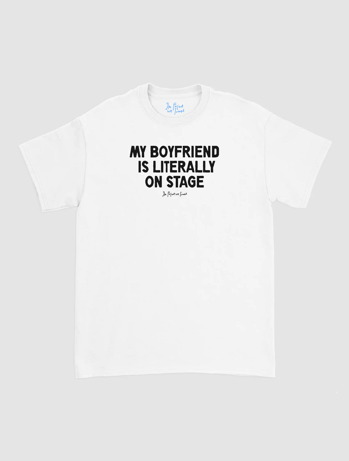 my boyfriend is literally on stage classic tee