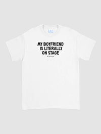 my boyfriend is literally on stage classic tee