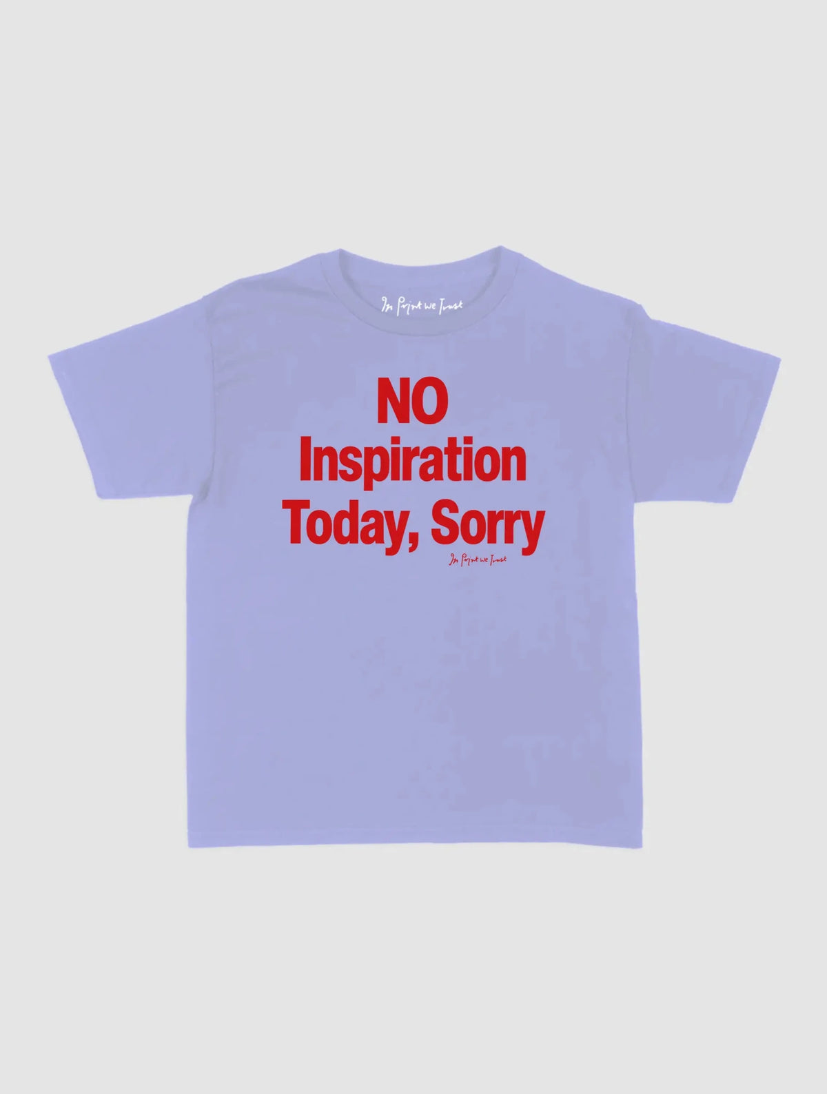 no inspiration today baby tee - In Print We Trust