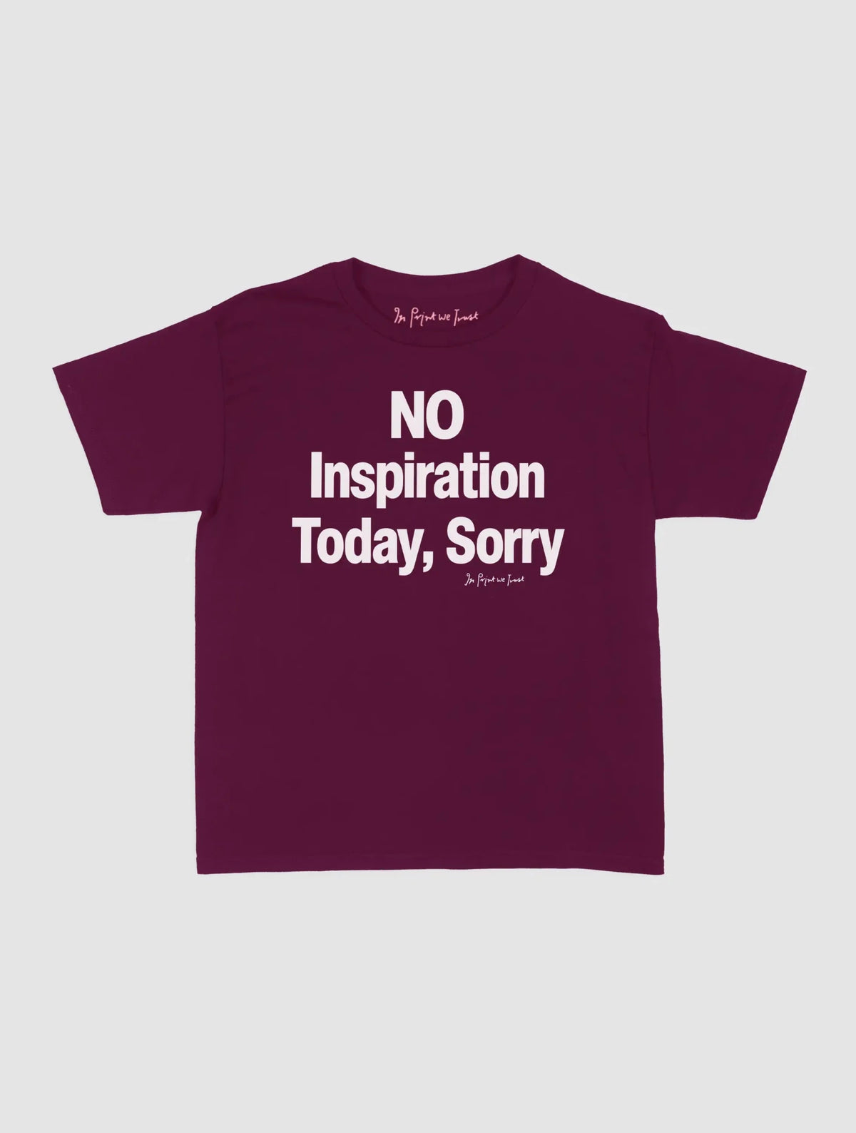 no inspiration today baby tee - In Print We Trust