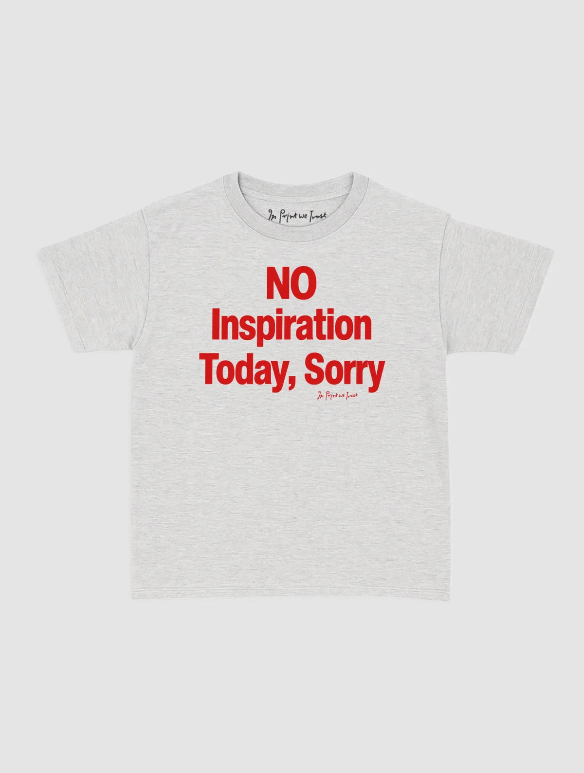 no inspiration today baby tee - In Print We Trust