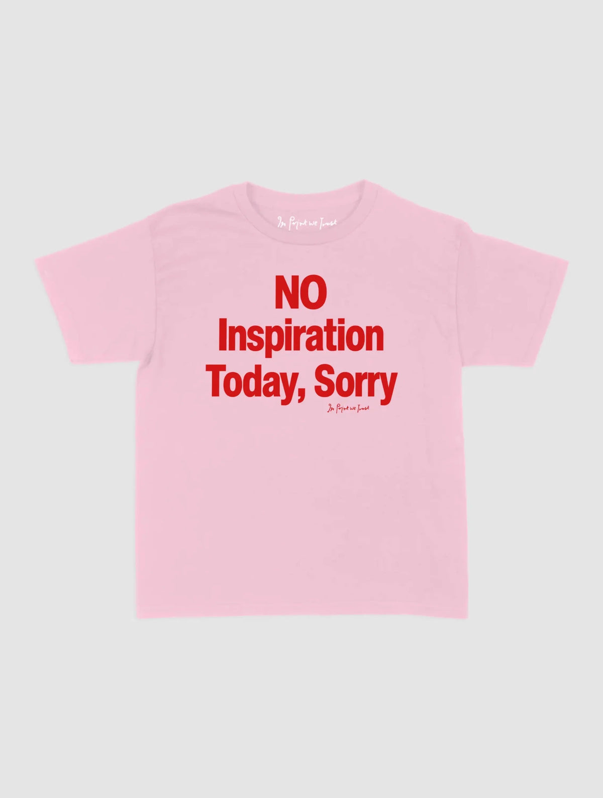 no inspiration today baby tee - In Print We Trust