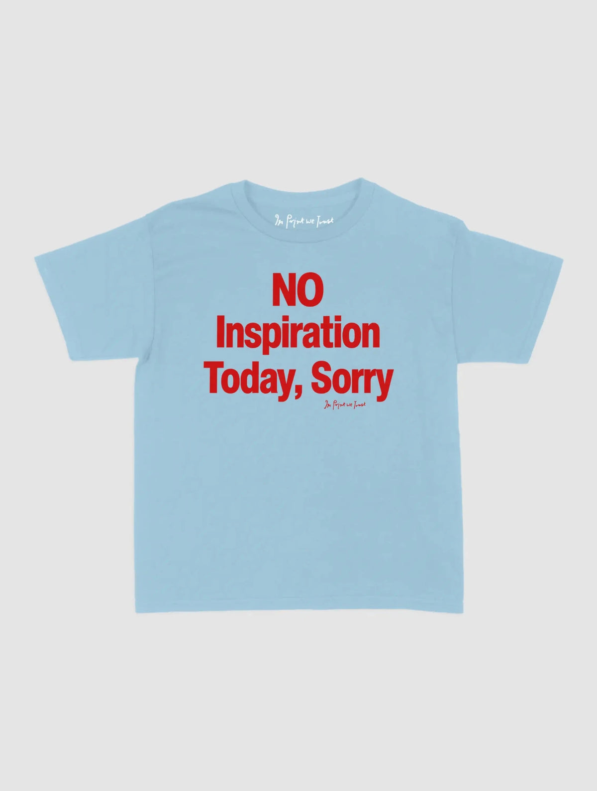 no inspiration today baby tee - In Print We Trust