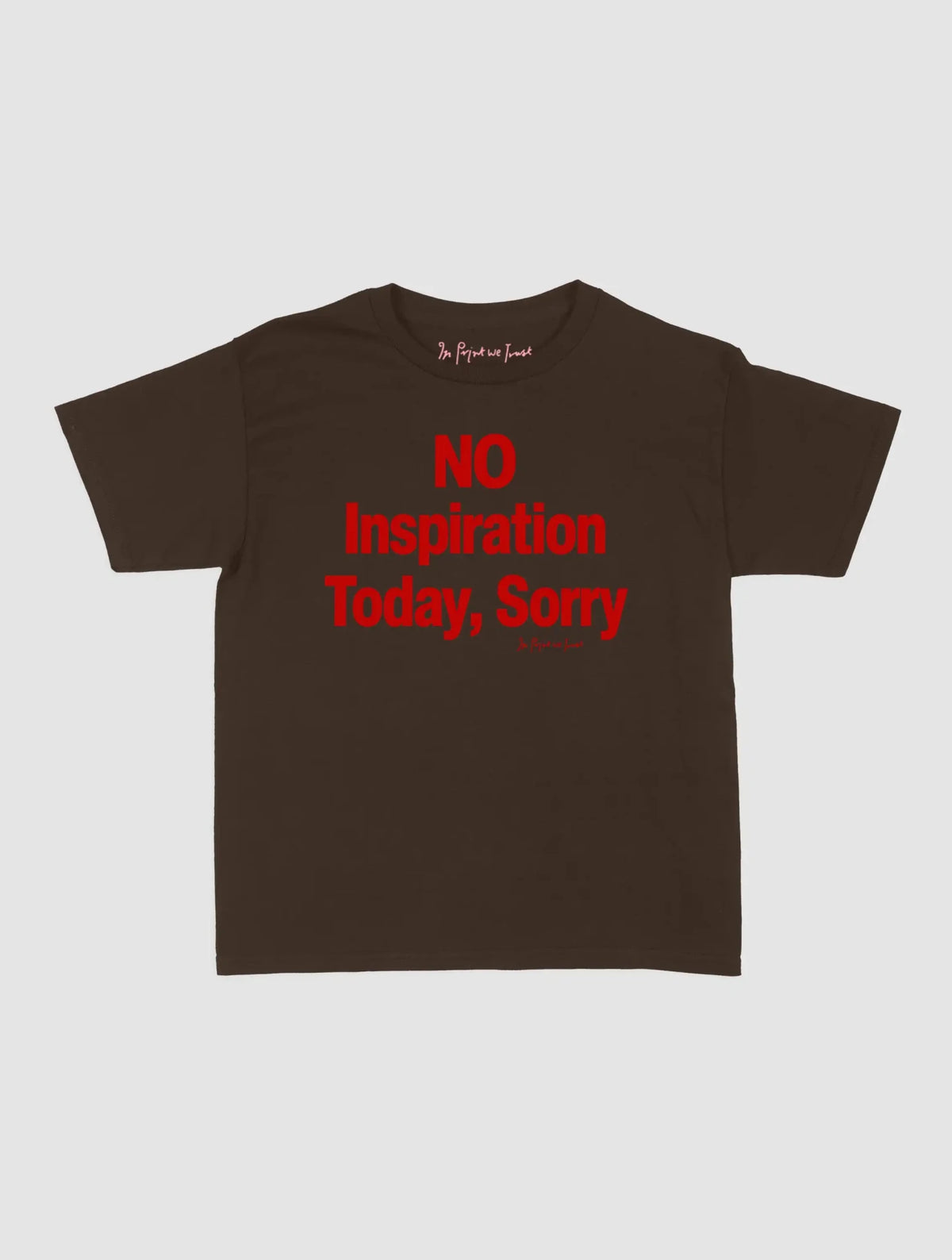 no inspiration today baby tee - In Print We Trust