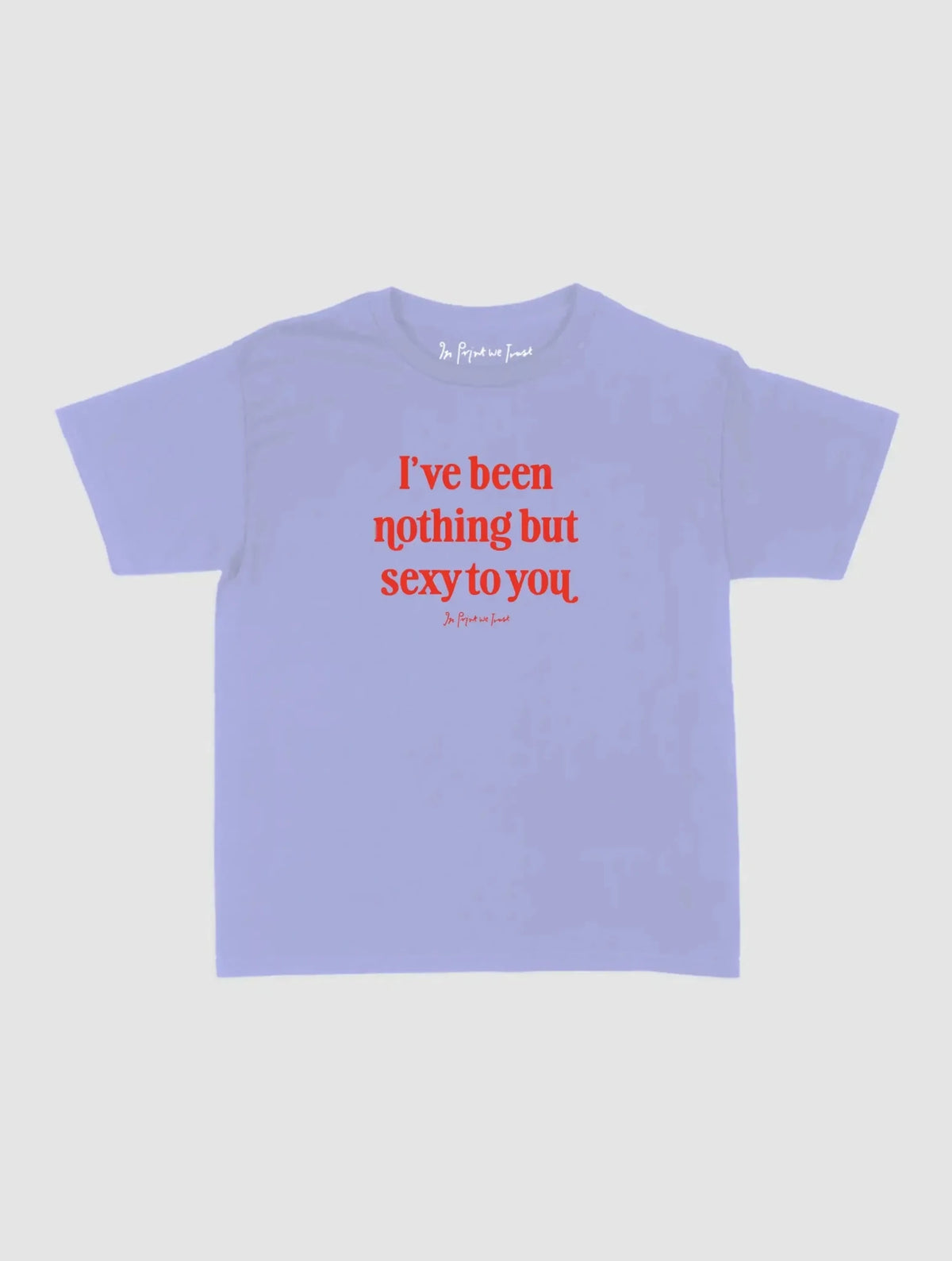nothing but sexy baby tee - In Print We Trust