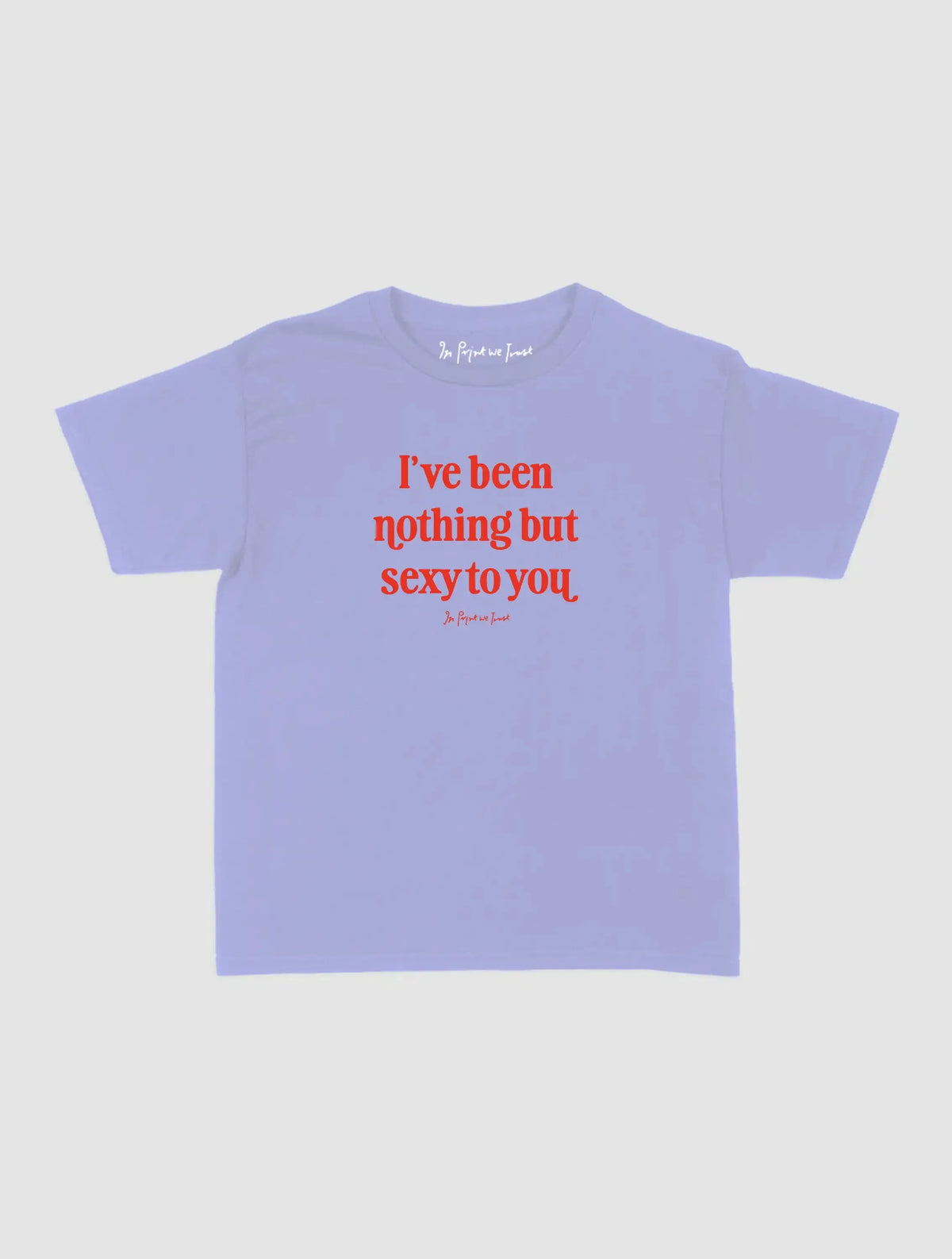 nothing but sexy baby tee - In Print We Trust
